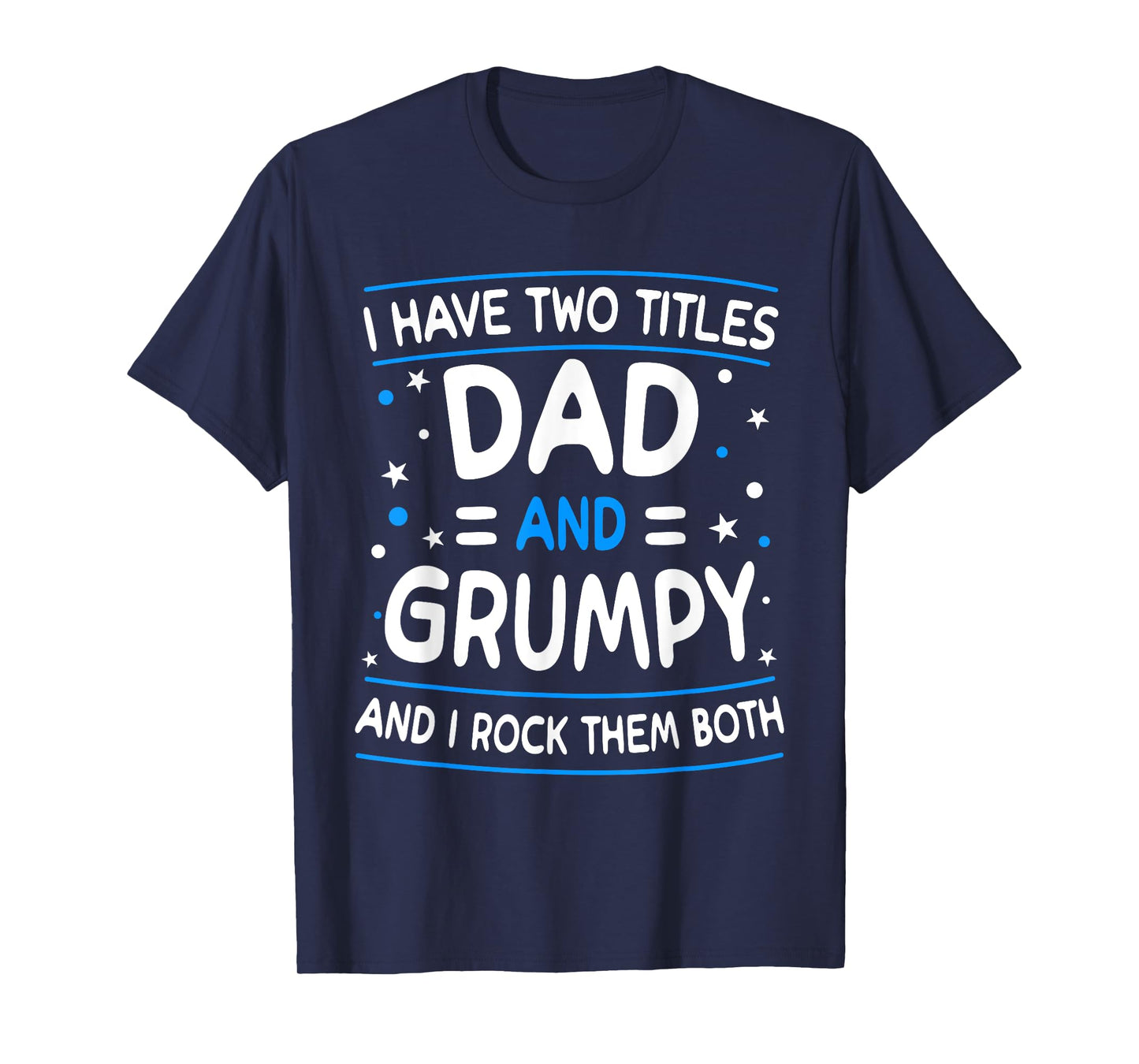 I Have Two Titles Dad And Grumpy Funny Father's Day T-Shirt