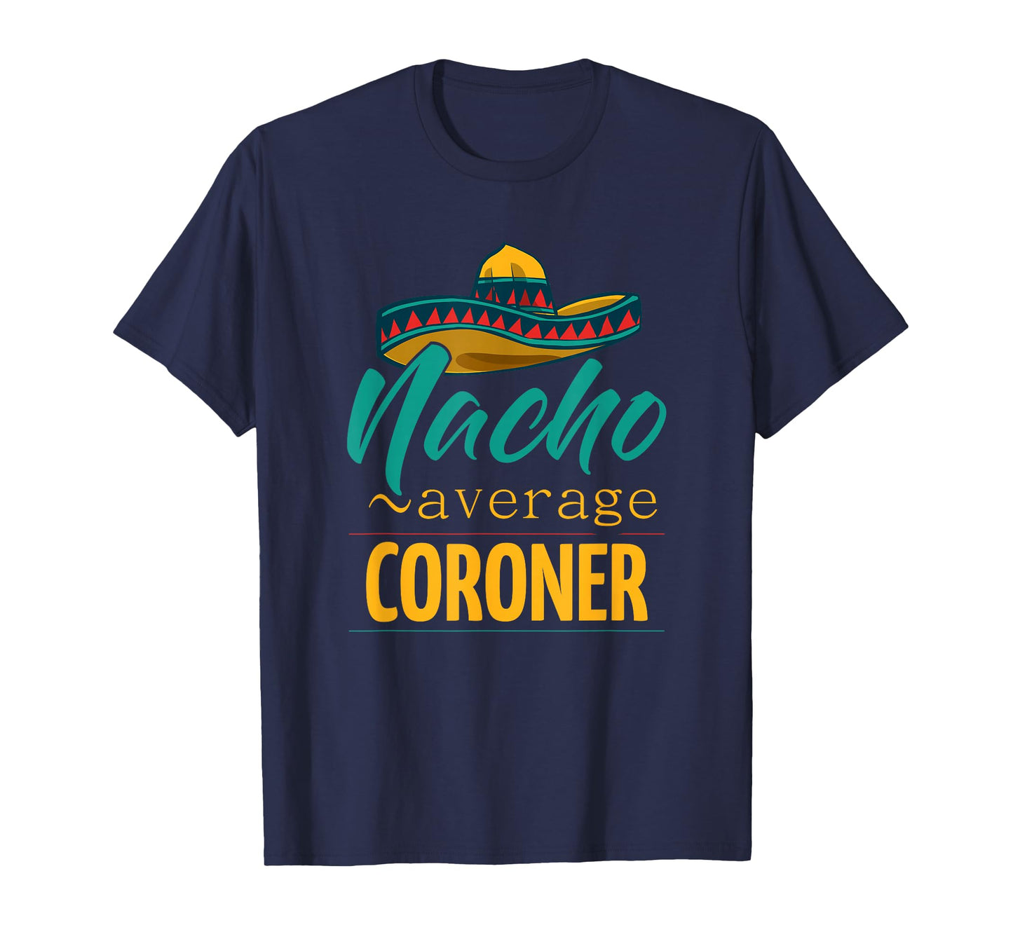 Nacho Average Coroner Gift Mexican Funny Cinco De Majo T-Shirt