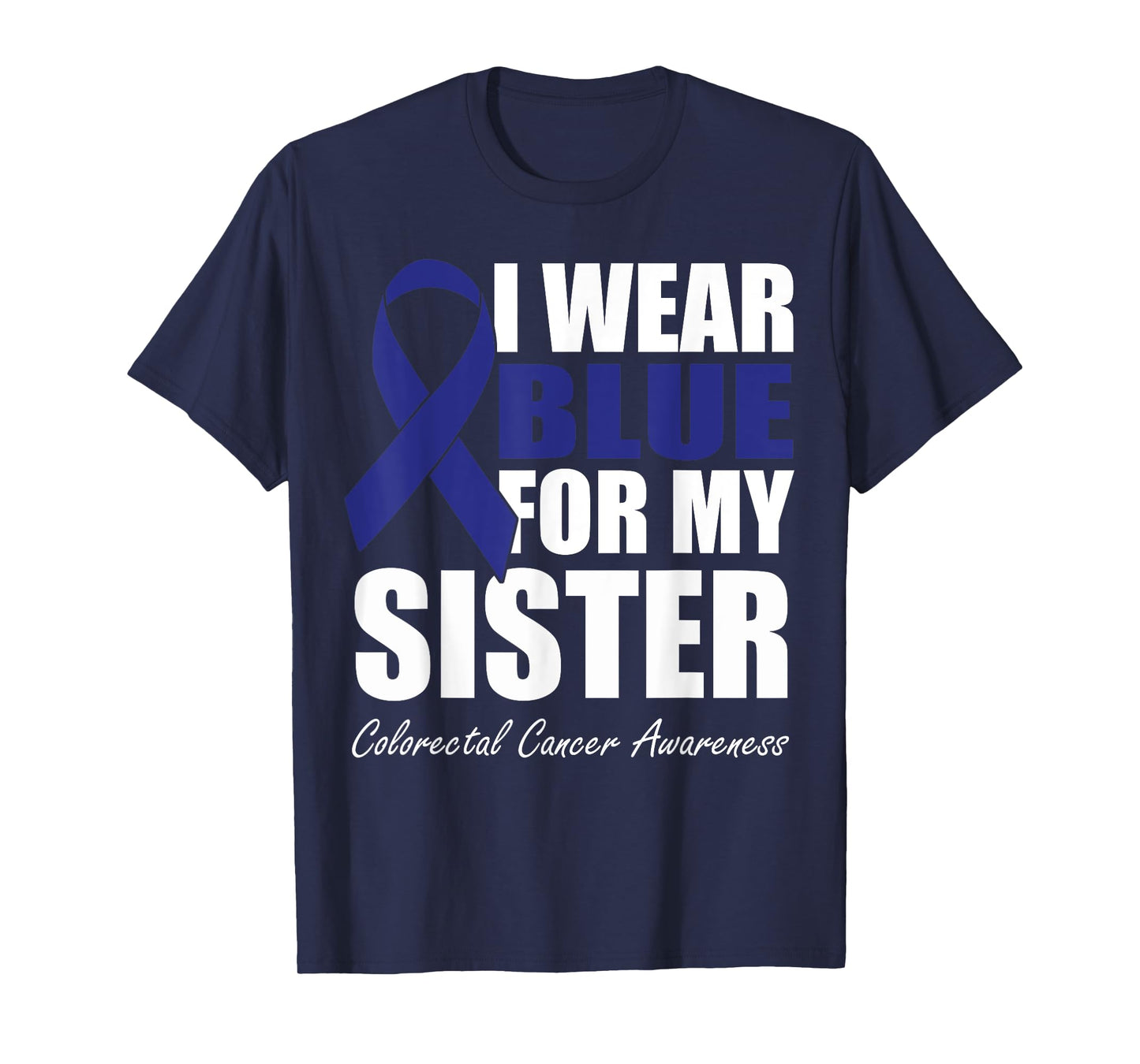 I Wear Blue For My Sister Colorectal Cancer Awareness T-Shirt