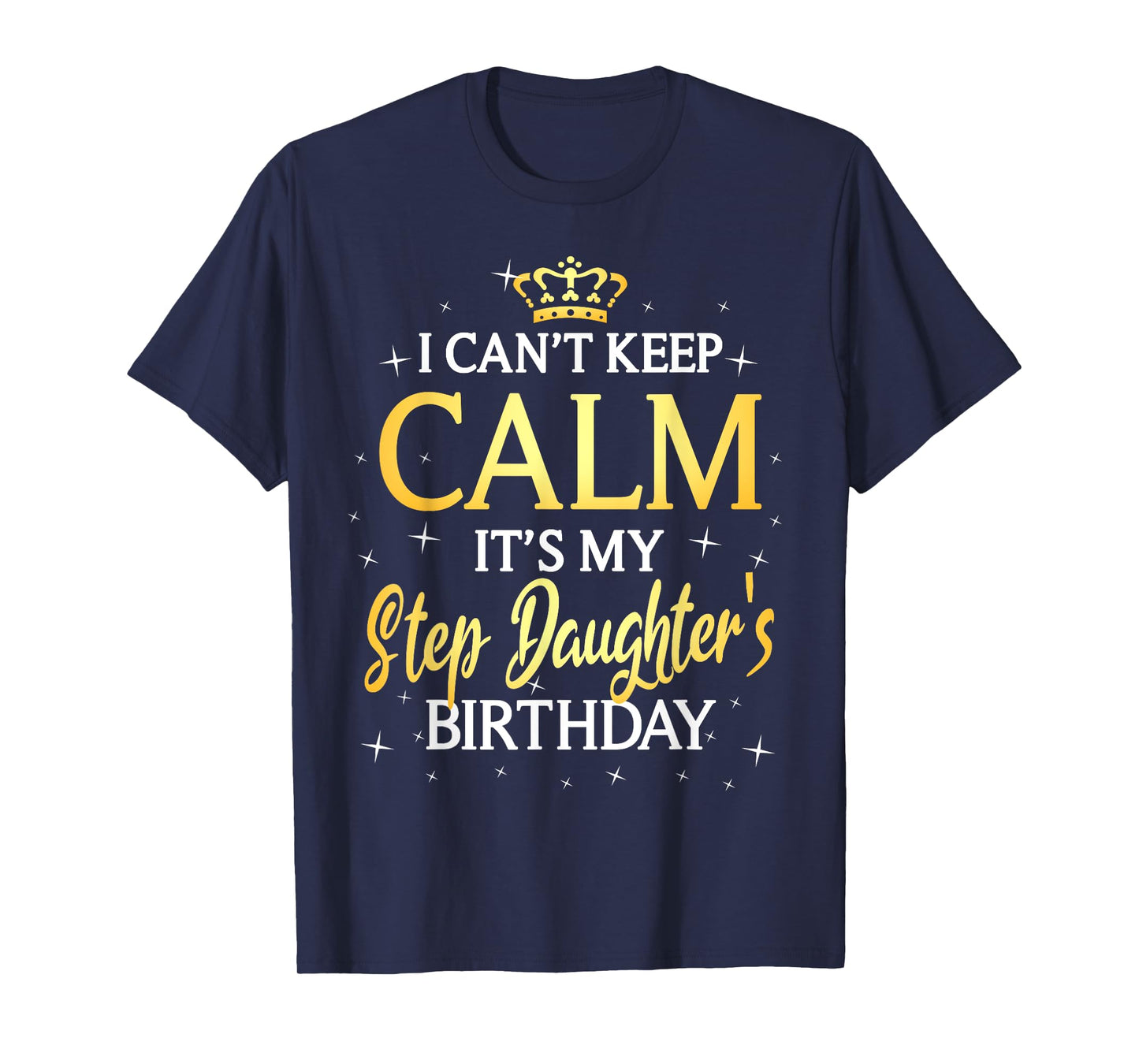 I Can't Keep Calm It's My Stepdaughter Birthday Gift Bday T-Shirt