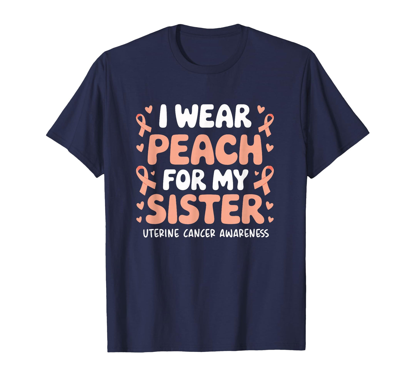 Uterine Cancer Support I Wear Peach For My Sister T-Shirt