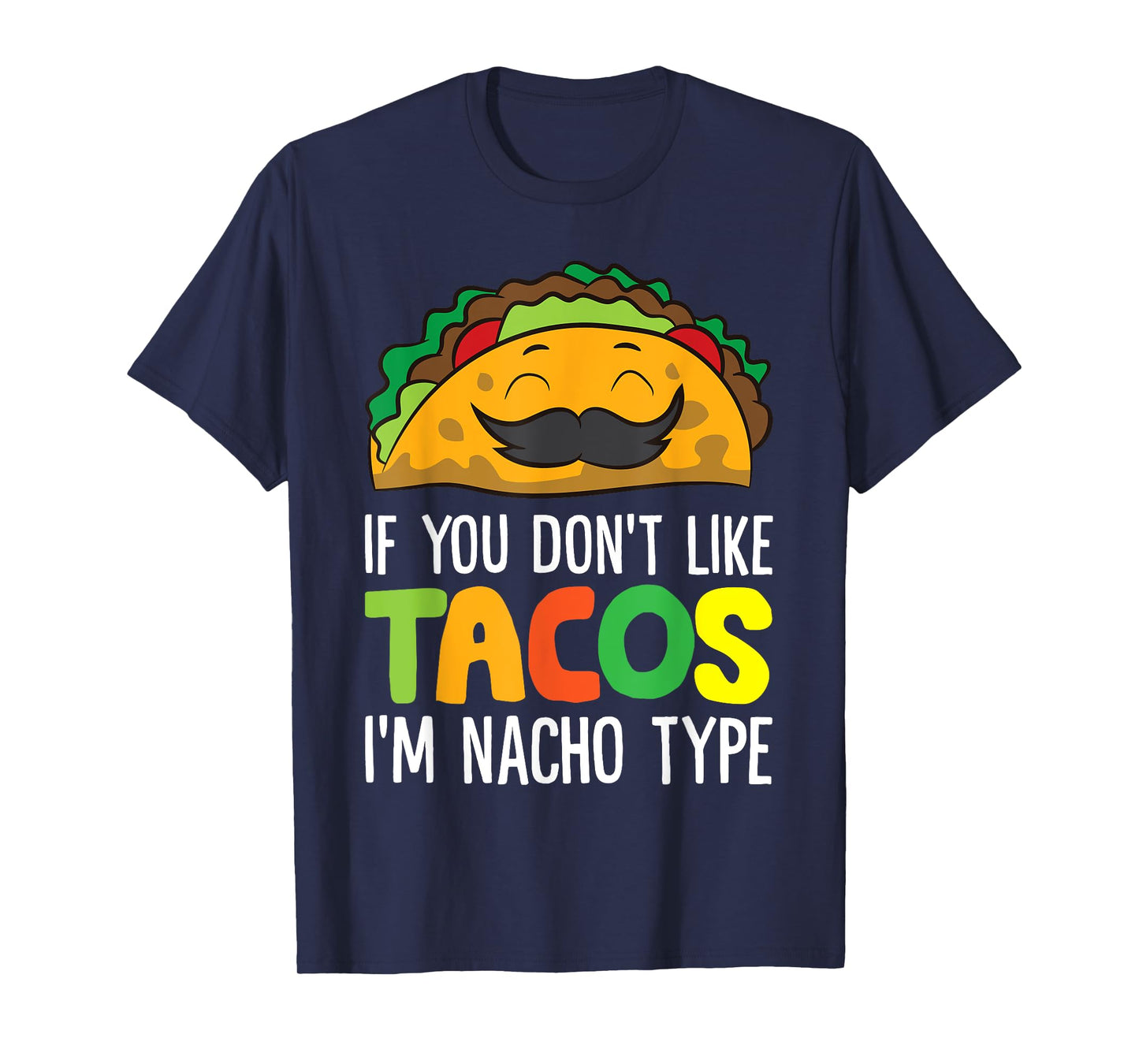 If You Don't Like Tacos I'm Nacho Type Funny Taco T-Shirt