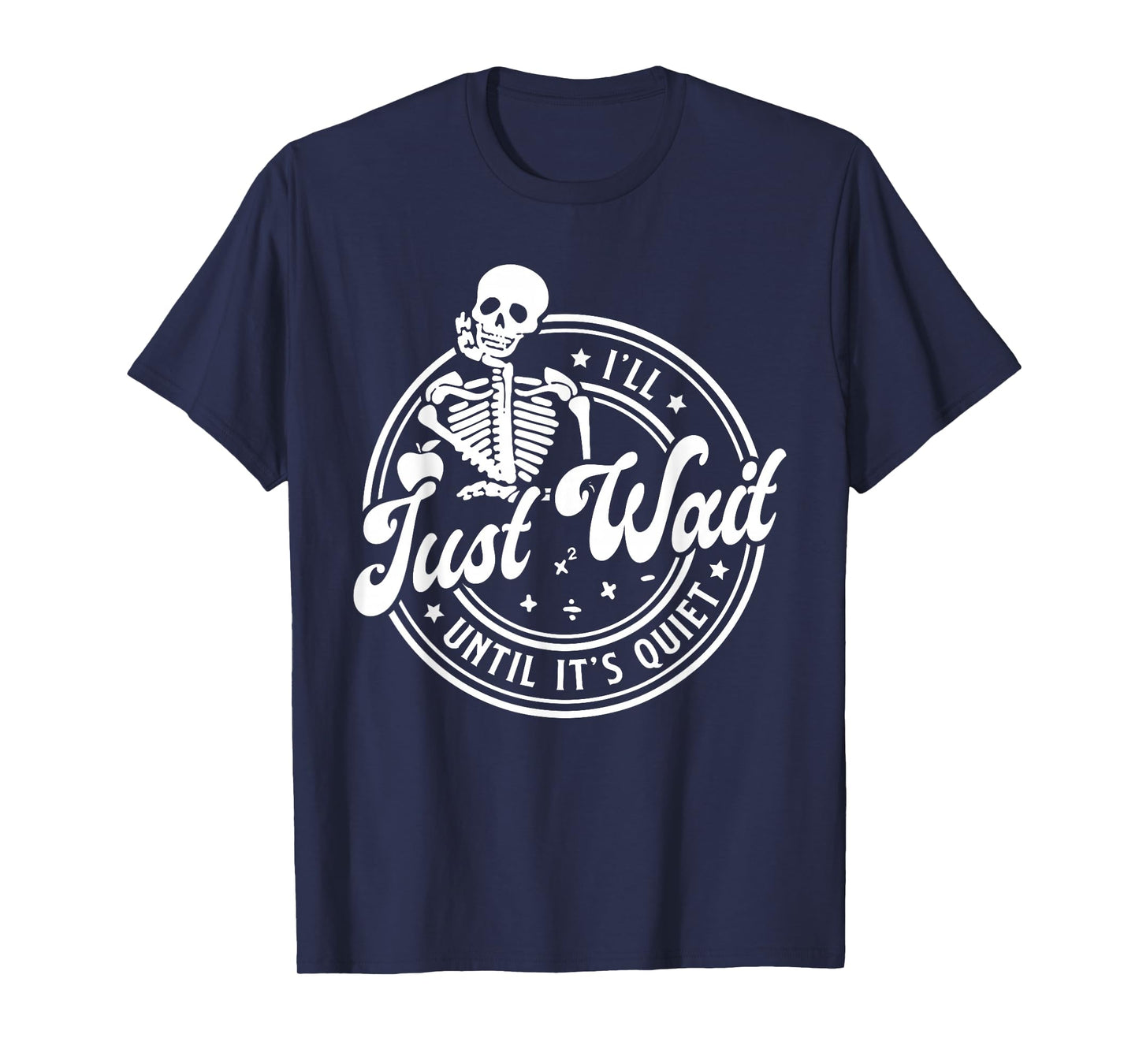 Halloween Teacher I'll Just Wait Until It's Quiet Skeleton T-Shirt