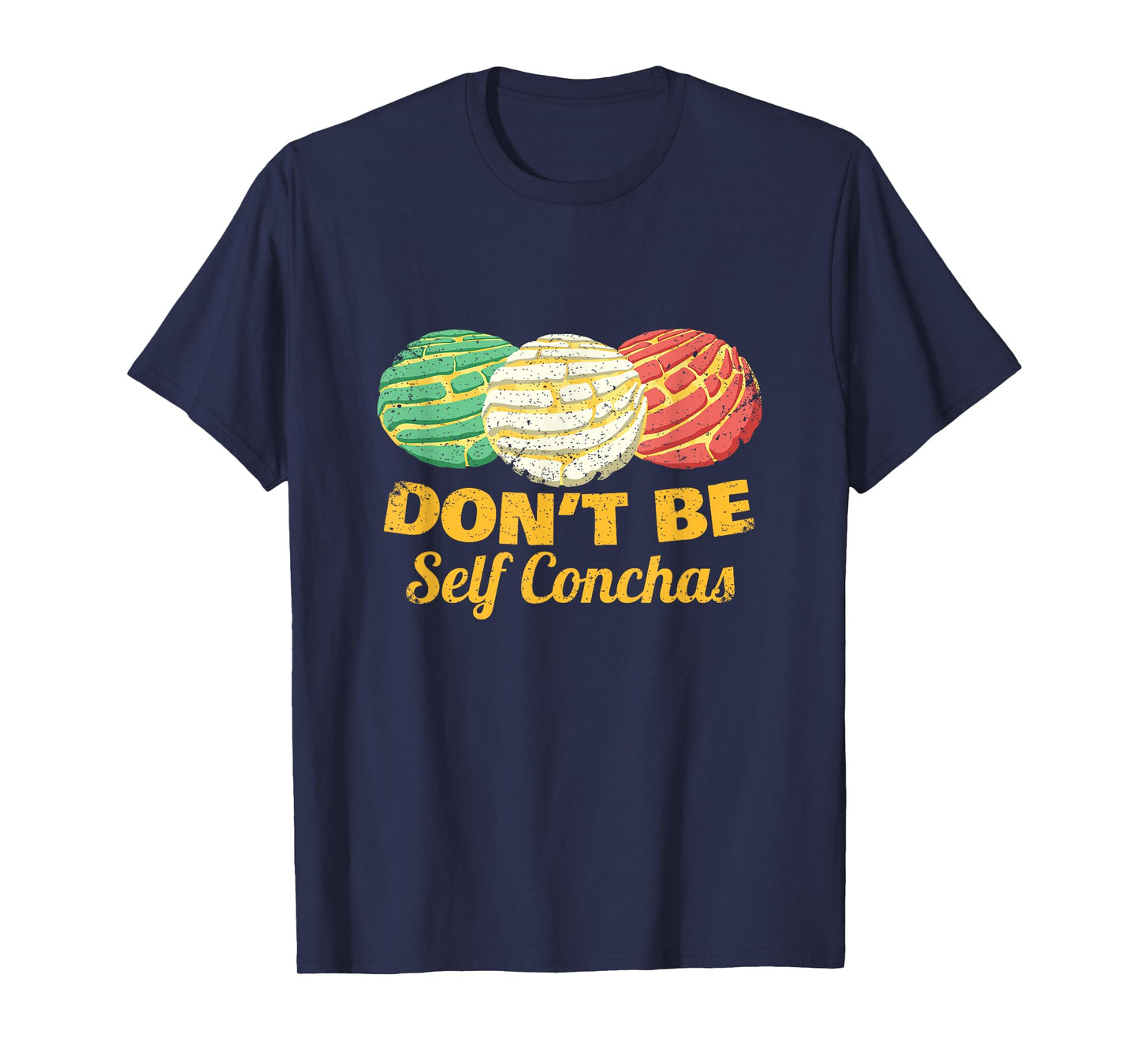 Don't Be Self Conchas Mexican Pun Joke Concha Bread Gift T-Shirt