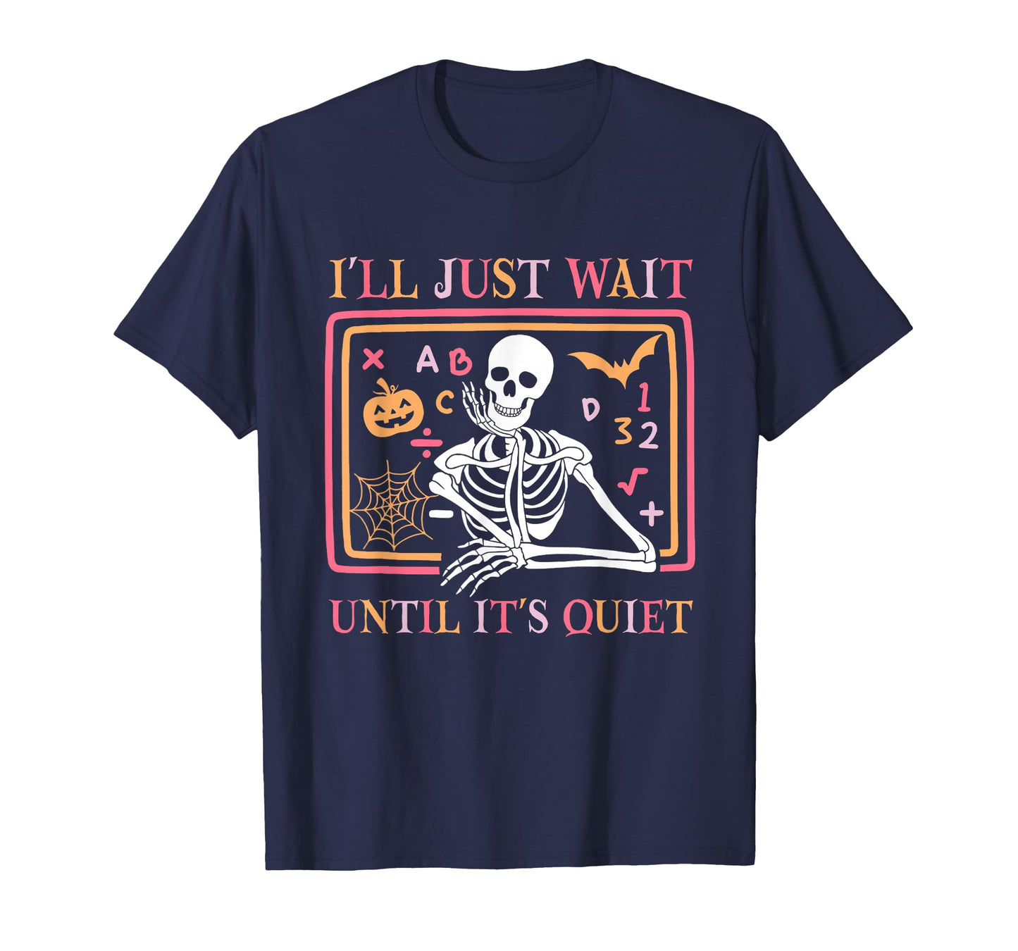 I'll Just Wait Until It's Quiet Skeleton Teacher Halloween T-Shirt