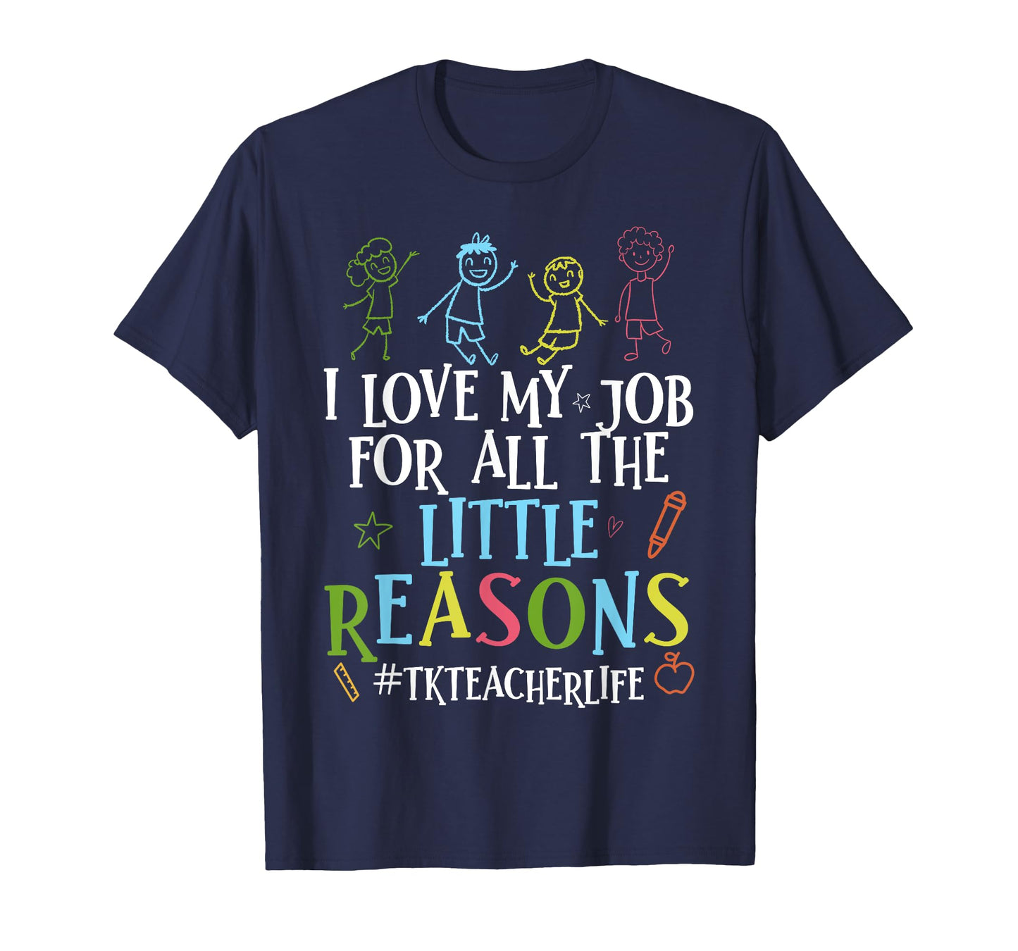 I Love My Job For All The Little Reasons Funny Tk Teacher T-Shirt