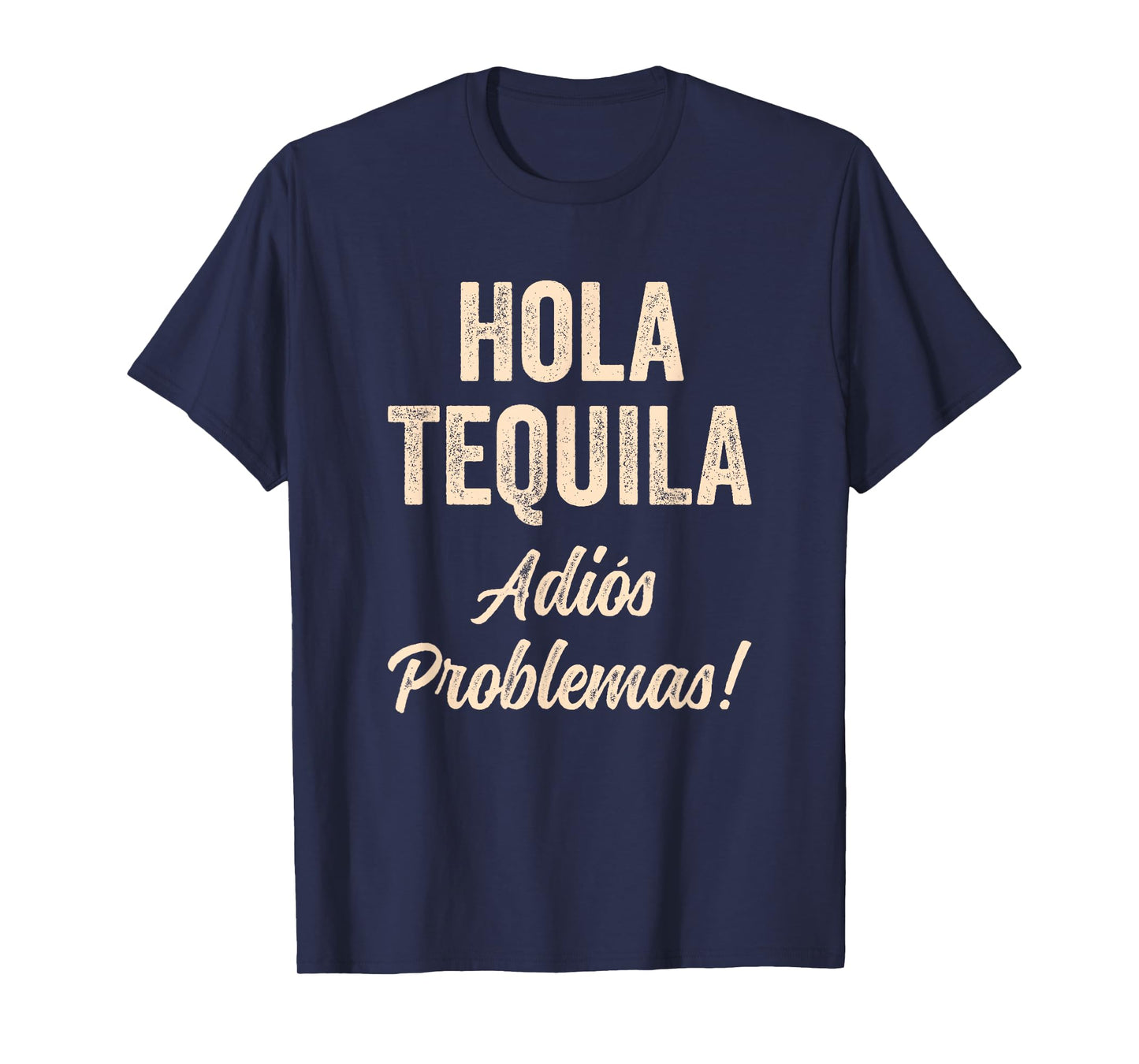 Hola Tequila Adios Problemas Hi Tequila Bye Problems Funny T-Shirt