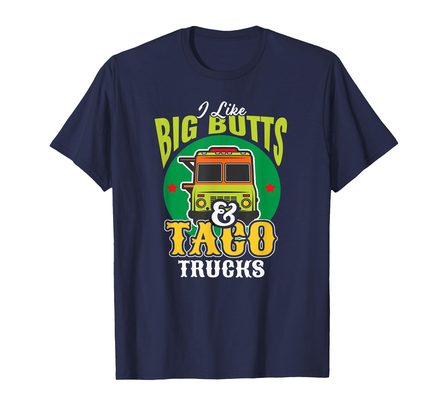 I Like Big Butts & Taco Trucks Funny Mexican Food Lover T-Shirt