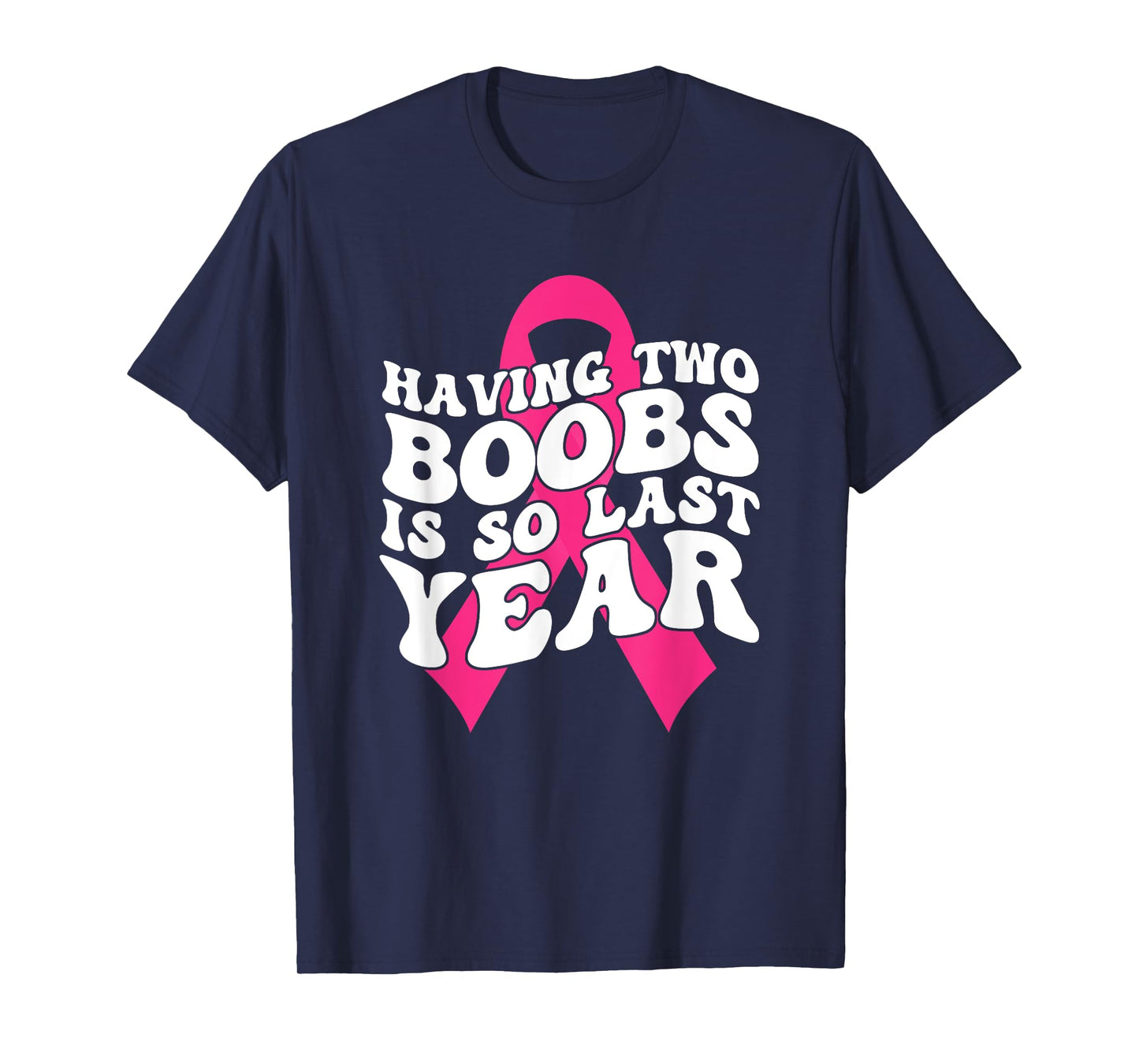 Having Two Boobs Is So Last Year Breast Cancer Awareness T-Shirt