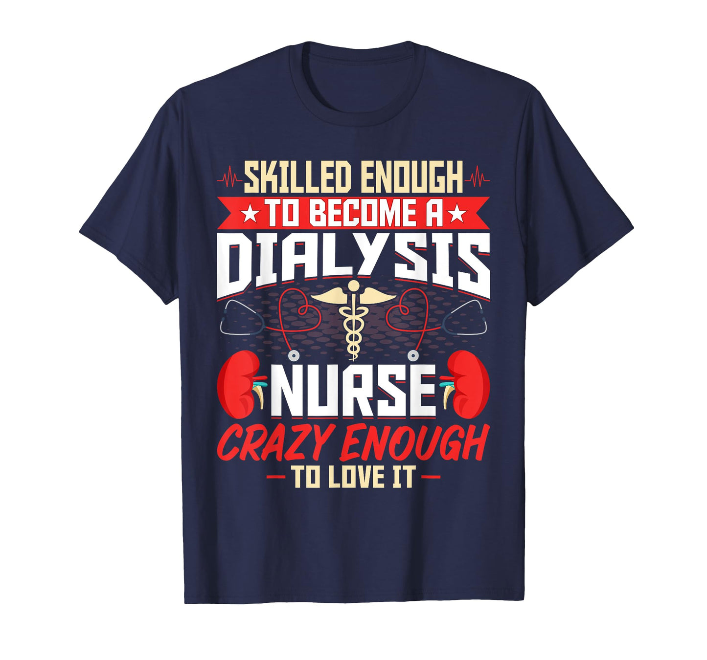 Skilled Enough to Become a Dialysis Nurse - Nephrology Nurse T-Shirt