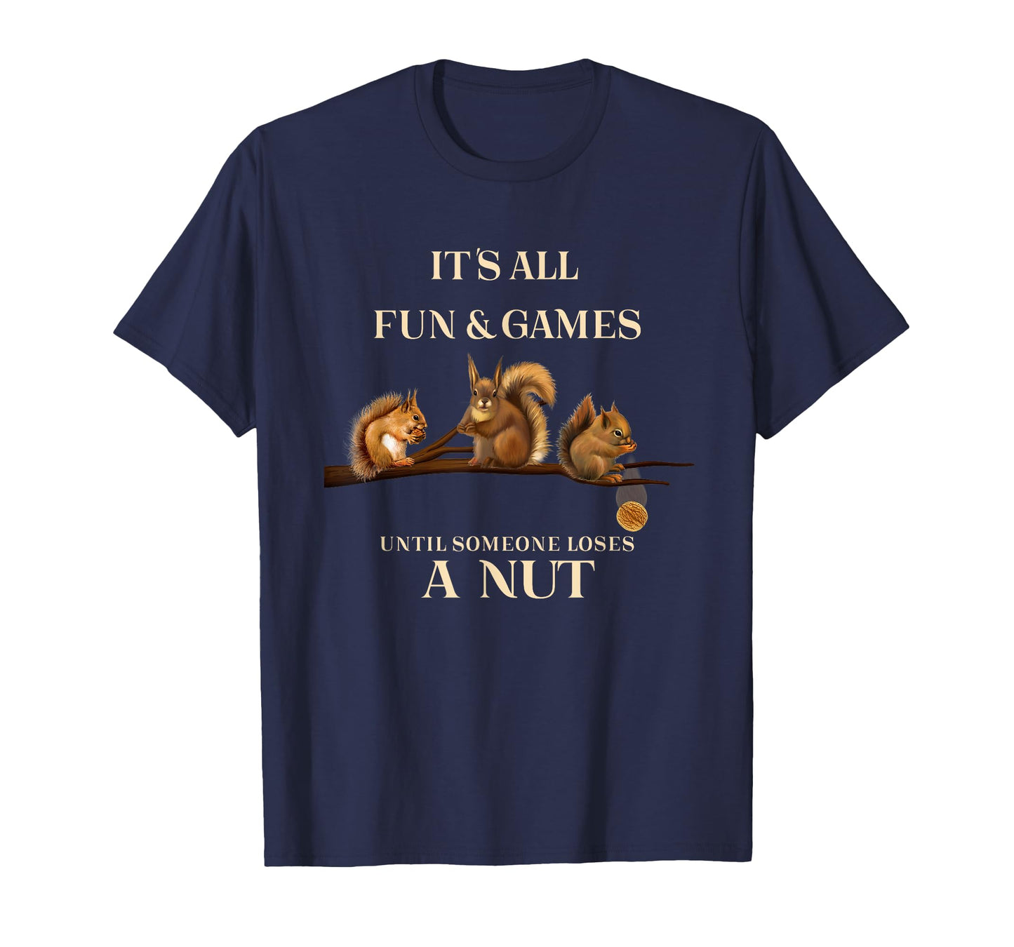 Funny Squirrels All Fun & Games Until Someone Loses a Nut T-Shirt
