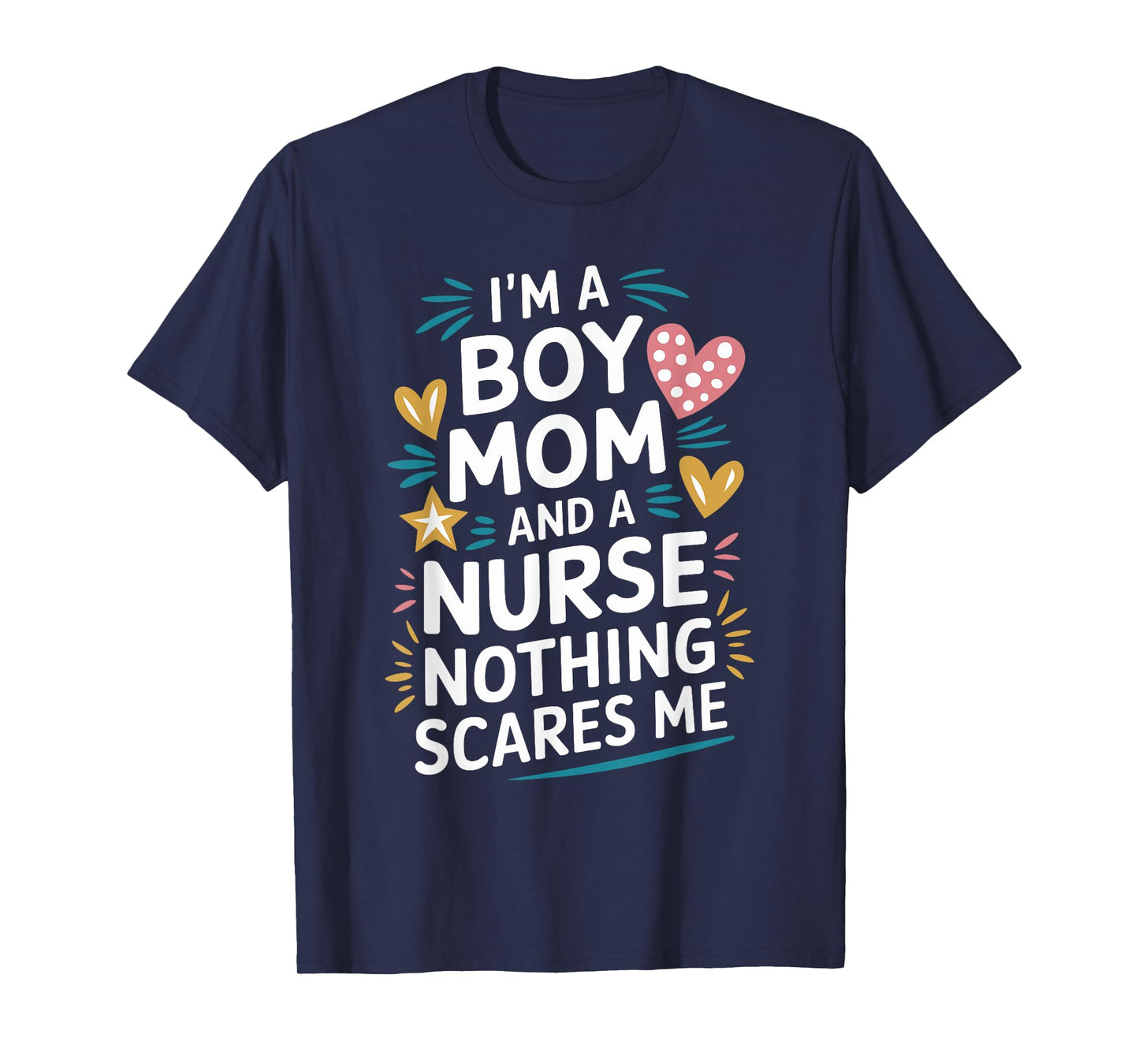 Nurse Mom I'M A Boy Mom And A Nurse Nothing Scares Me T-Shirt