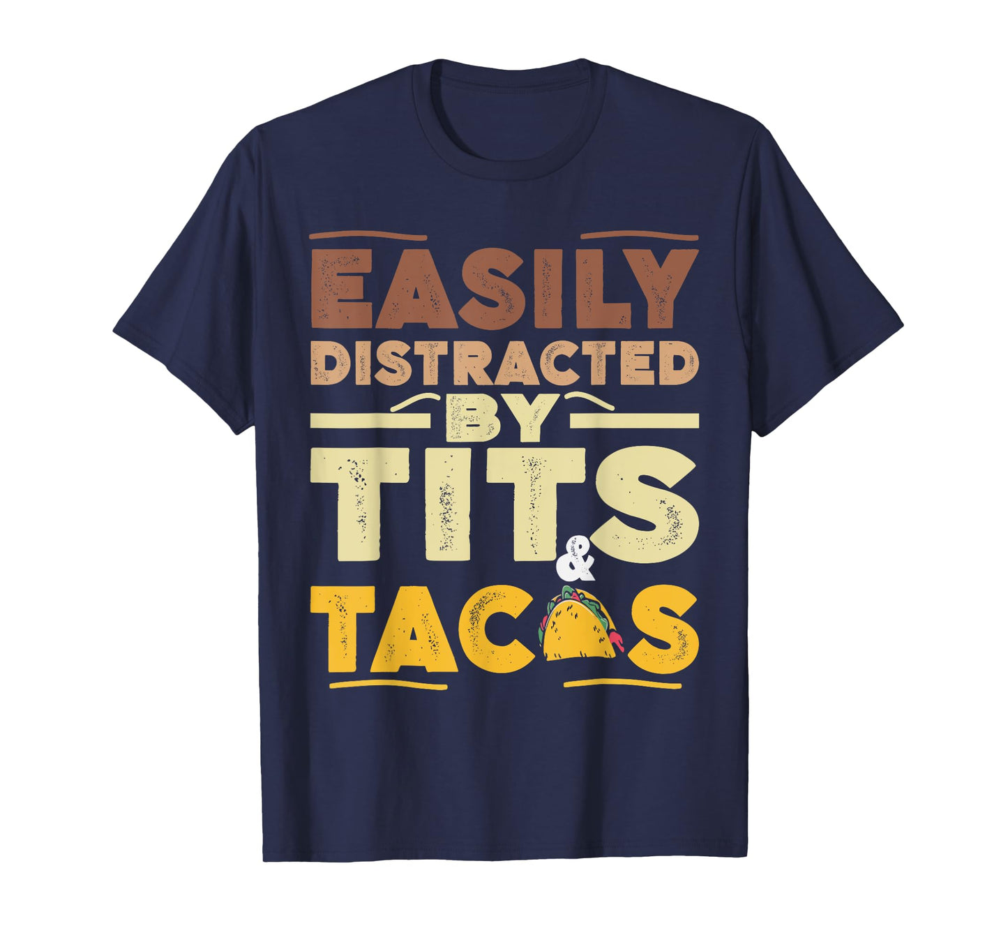 Easily Distracted By Tits And Tacos Adult Humor Taco Lover T-Shirt