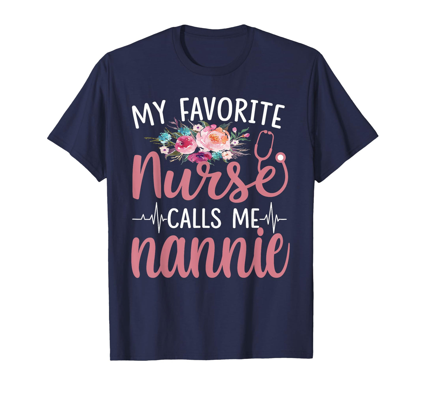 My favorite nurse calls me nannie flower T-Shirt