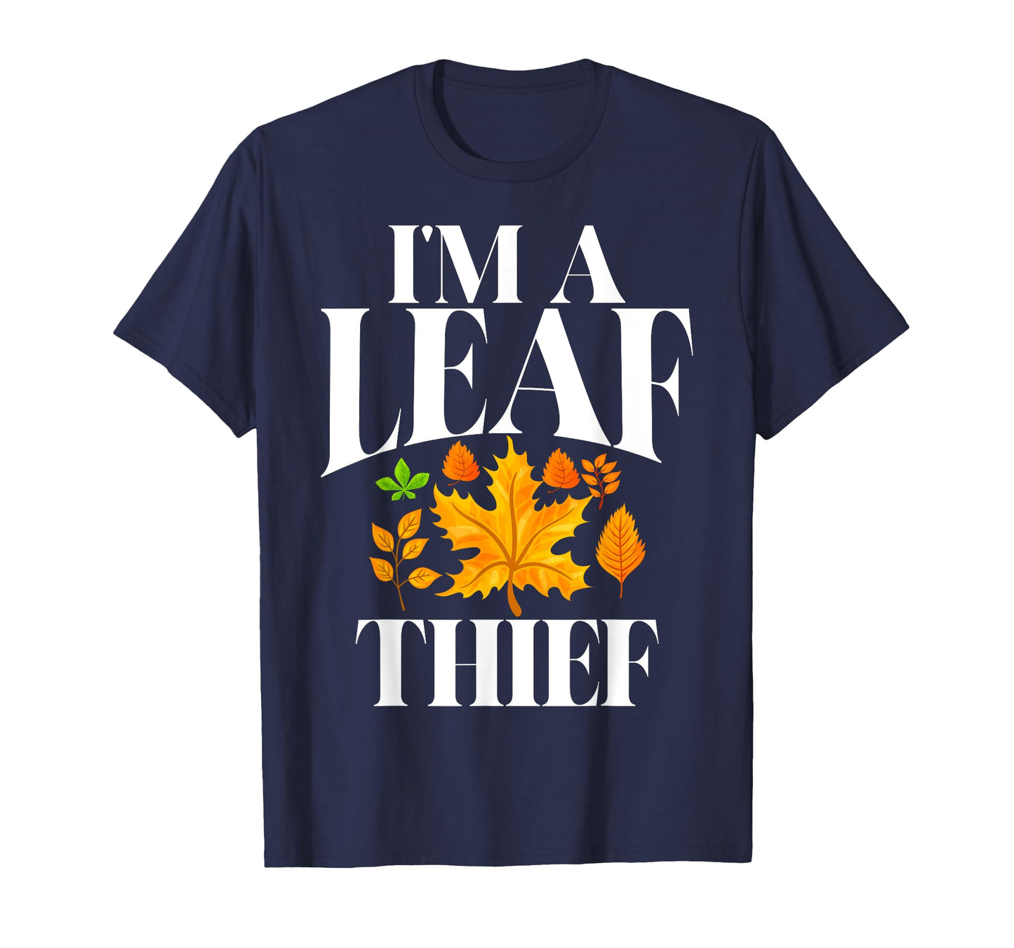 I'm a Leaf Thief Fall Leaves T-Shirt