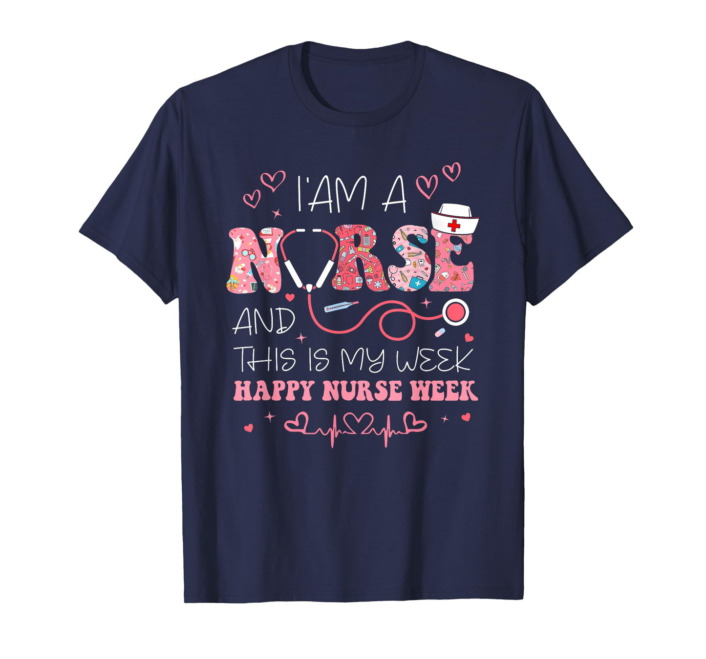I'm A Nurse And This Is My Week Happy Nurse Week 2025 T-Shirt