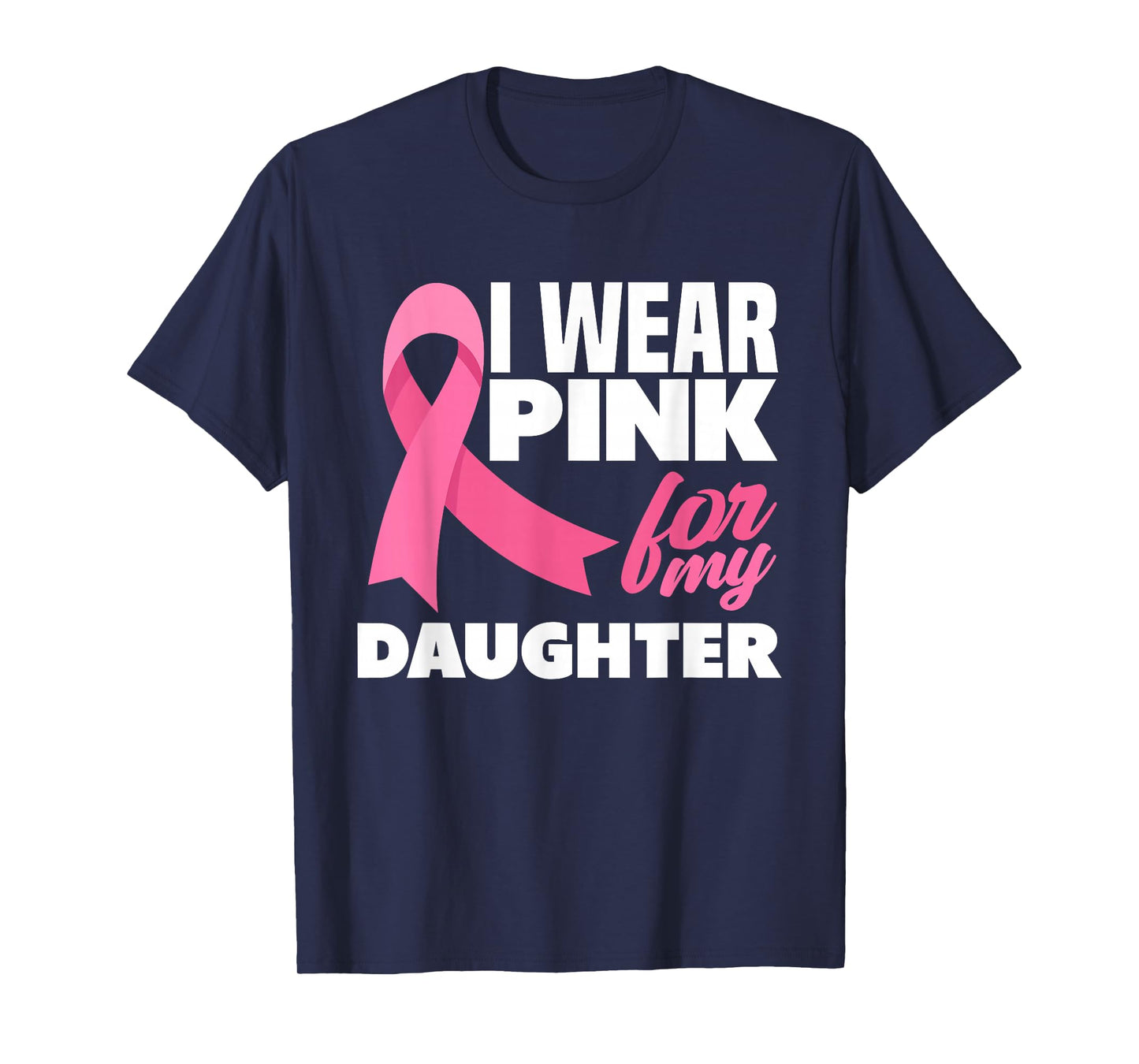 I Wear Pink For My Daughter Breast Cancer Awareness T-Shirt