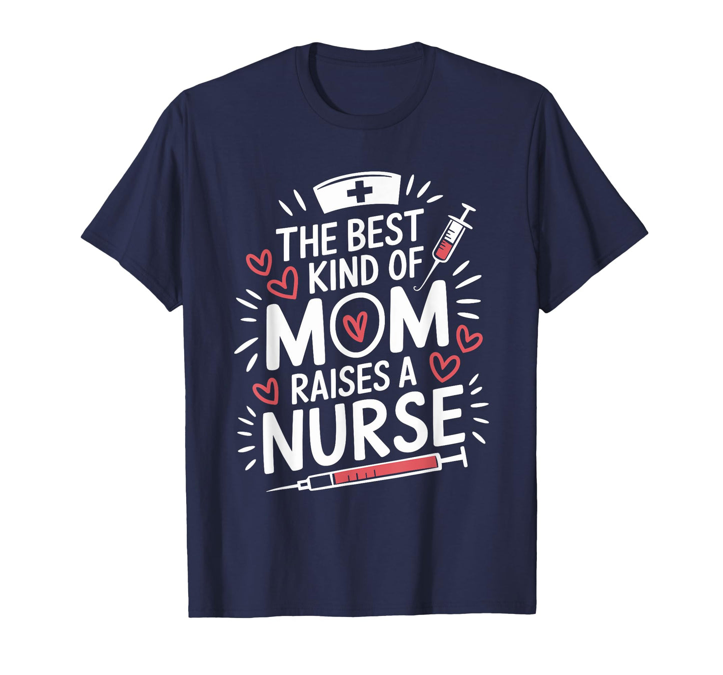The Best Kind Of Mom Raises A Nurse, Rn Nursing Nurse Mom T-Shirt