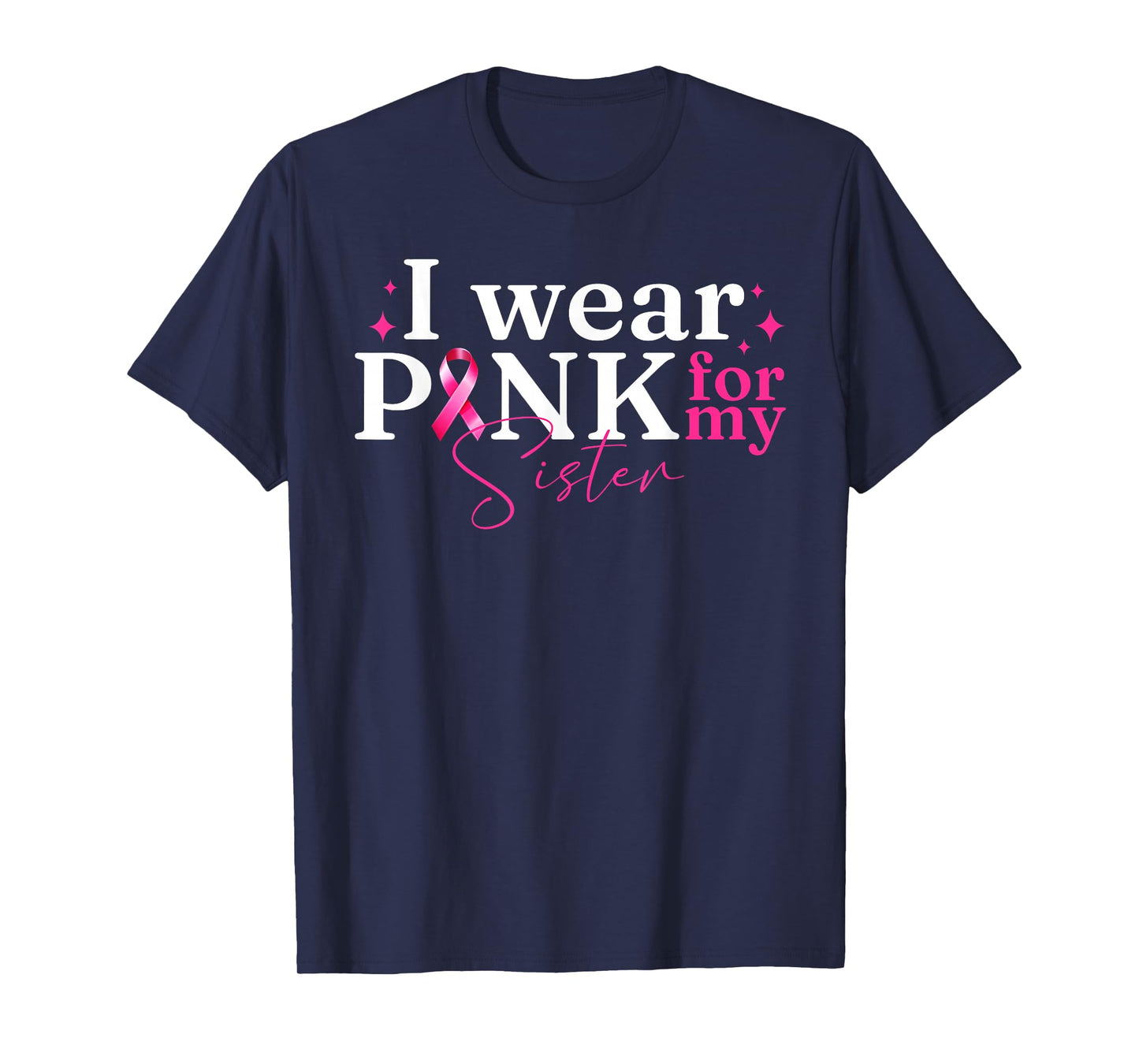 I Wear Pink For My Sister Ribbon Breast Cancer Awareness T-Shirt