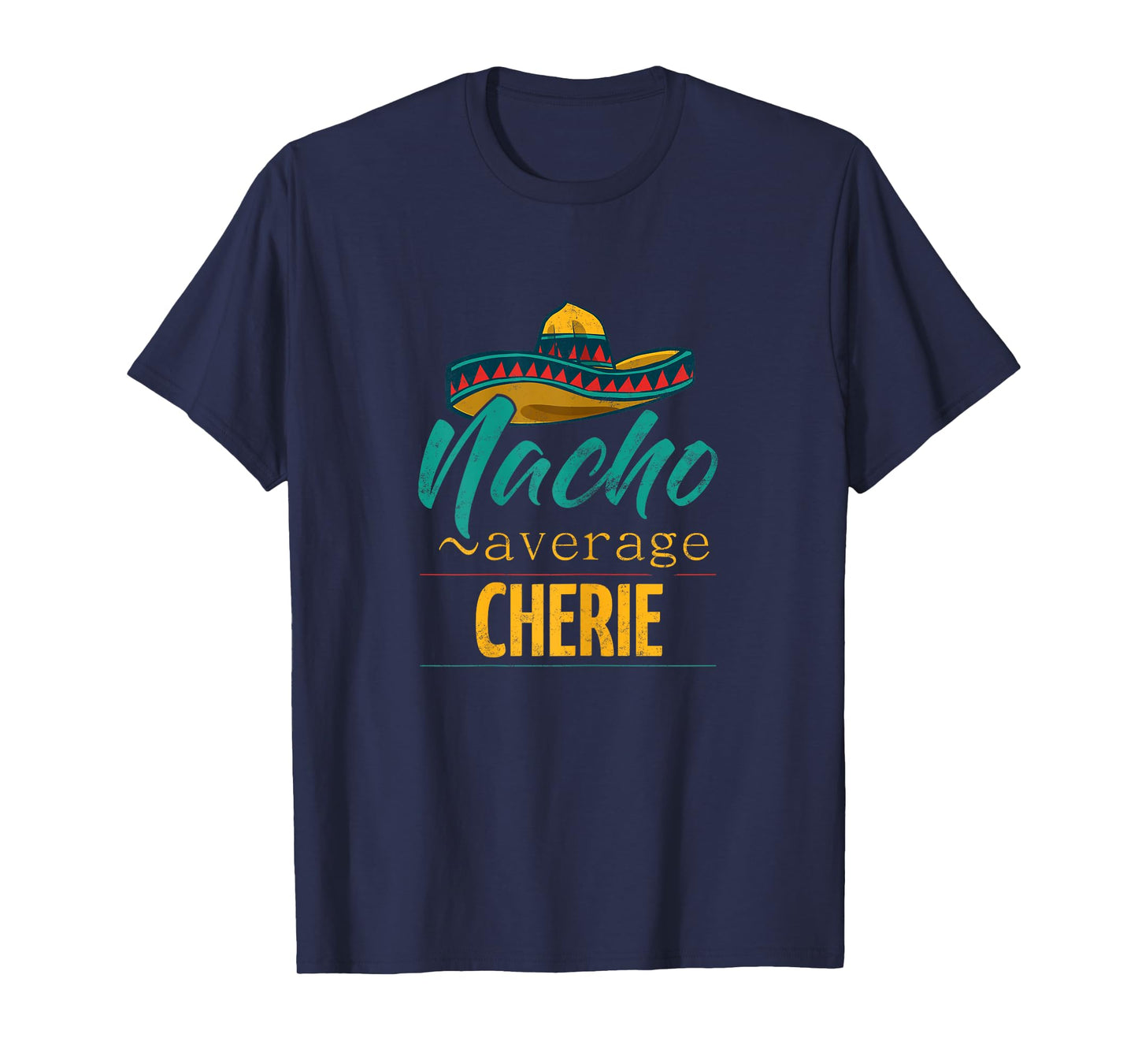 Nacho Average Cherie Gift Funny Cinco De Mayo Sombrero T-Shirt