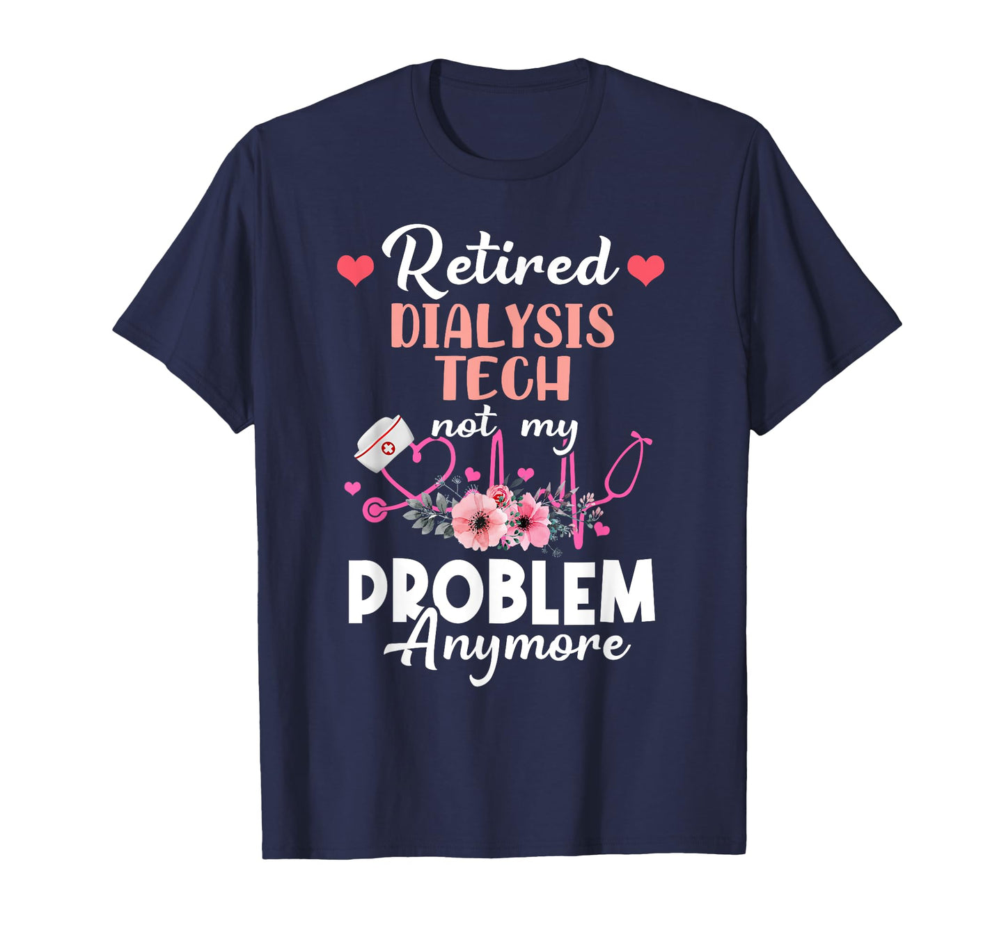 Retired Dialysis Tech Not My Problem Anymore - Retirement T-Shirt