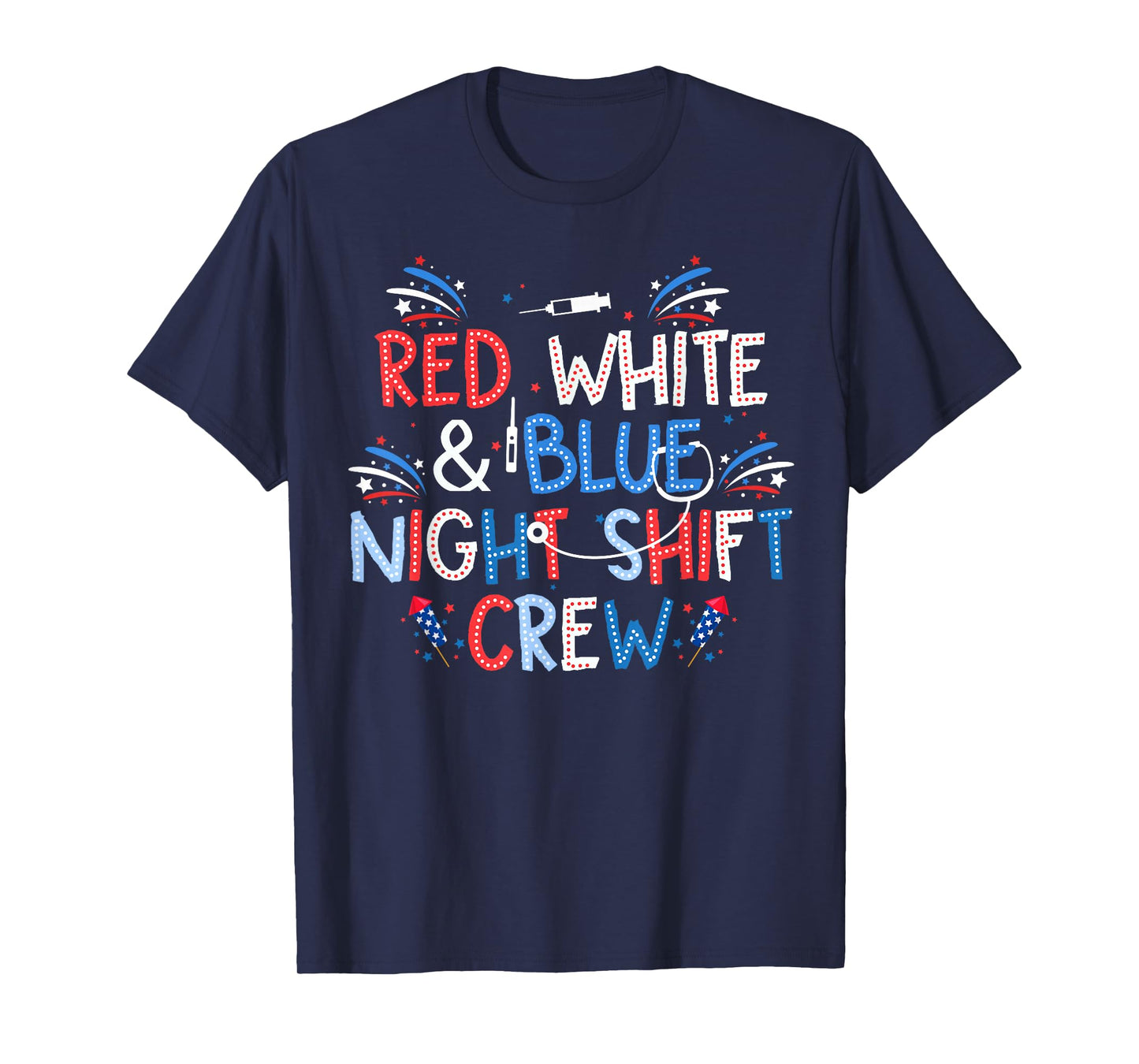 Patriotic Red White Blue Night Shift Crew Nurse 4th Of July T-Shirt