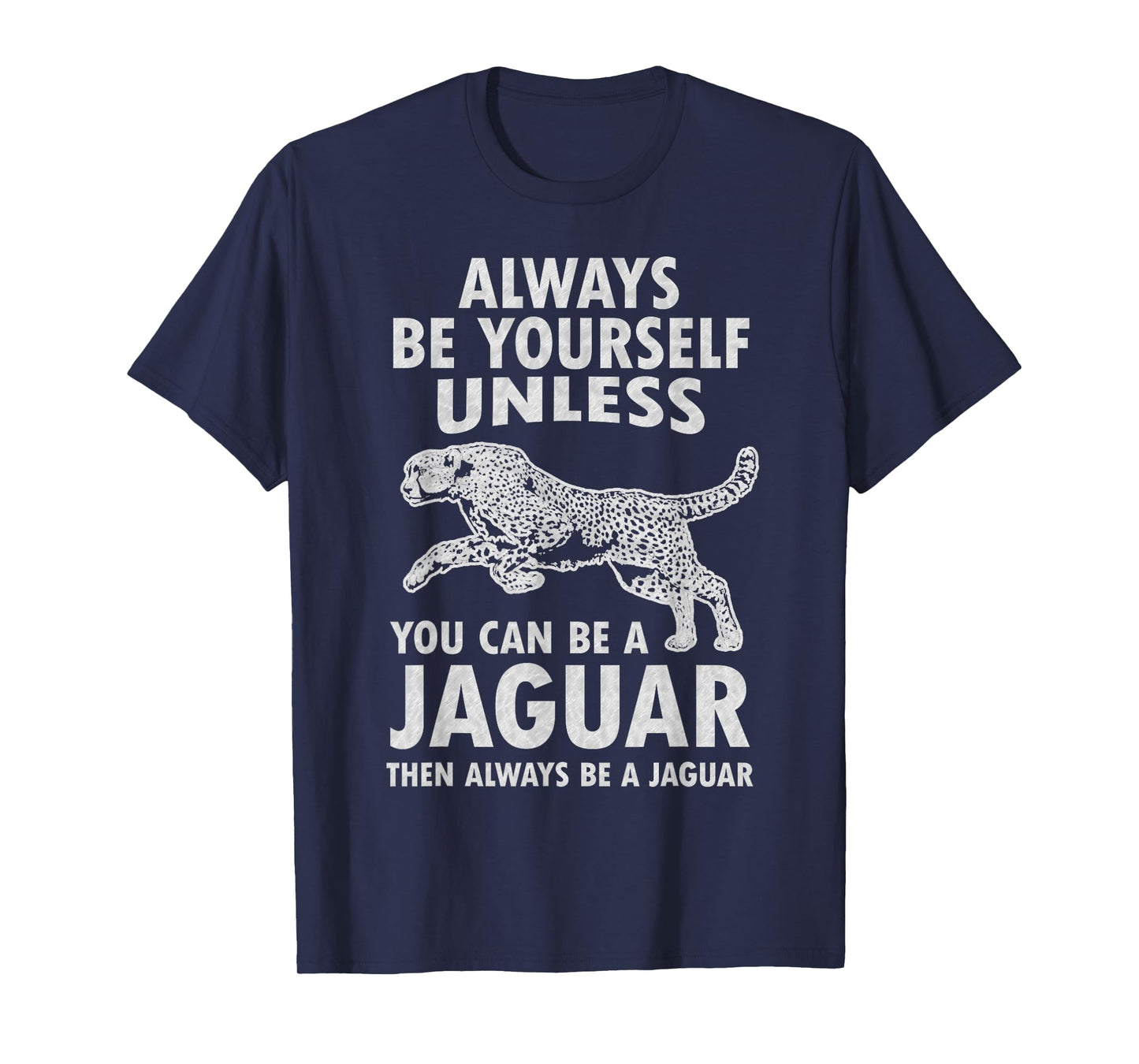 Always Be Yourself Unless You Can Be A Jaguar Funny Jaguar T-Shirt