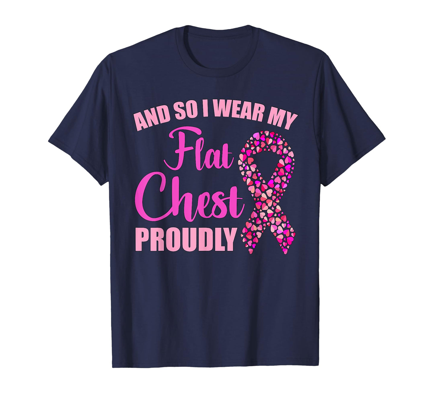 Breast Cancer And So I Wear My Flat Chest Proudly T-Shirt T-Shirt