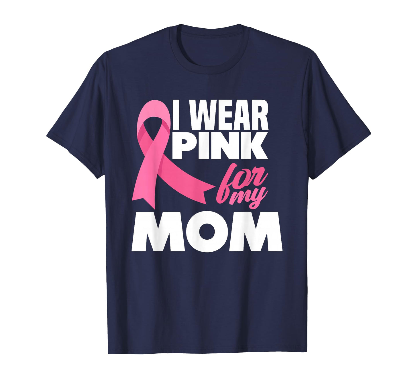 I Wear Pink For My Mom Mother Breast Cancer Awareness T-Shirt