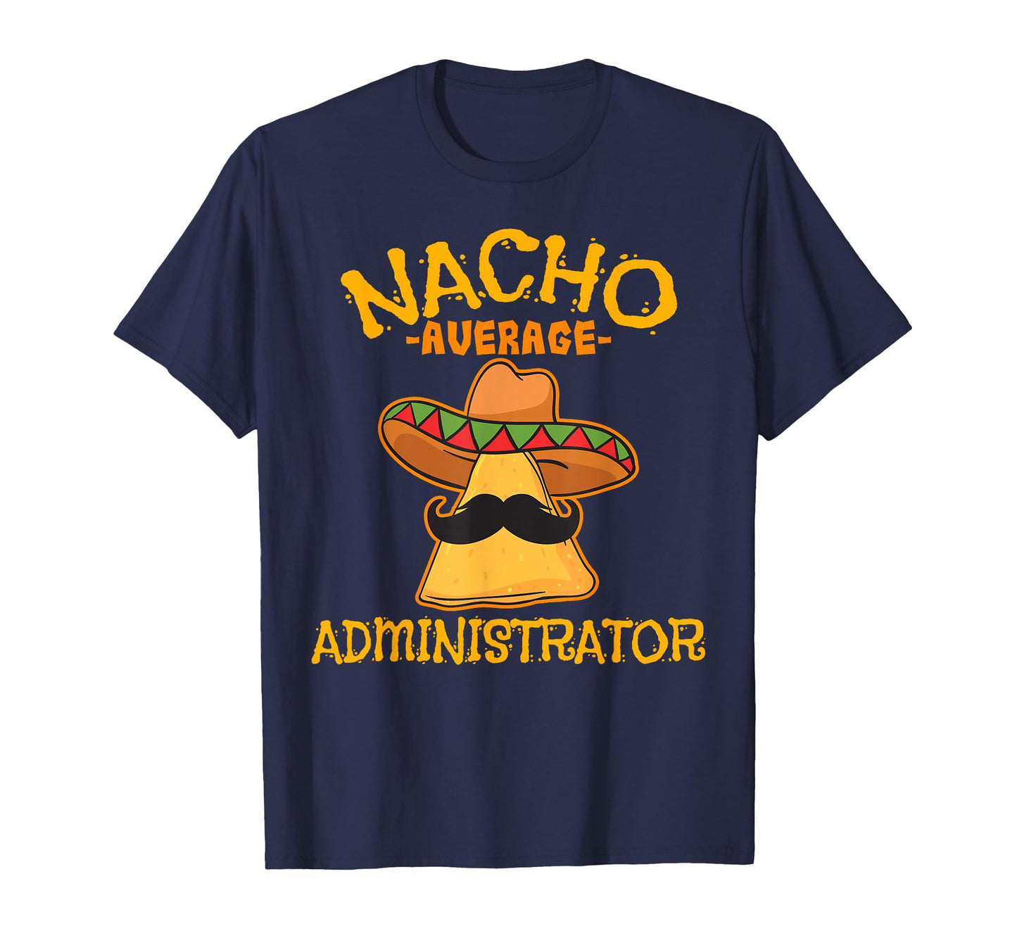 Nacho Average Administrator Cinco de Mayo Admin Fiesta T-Shirt