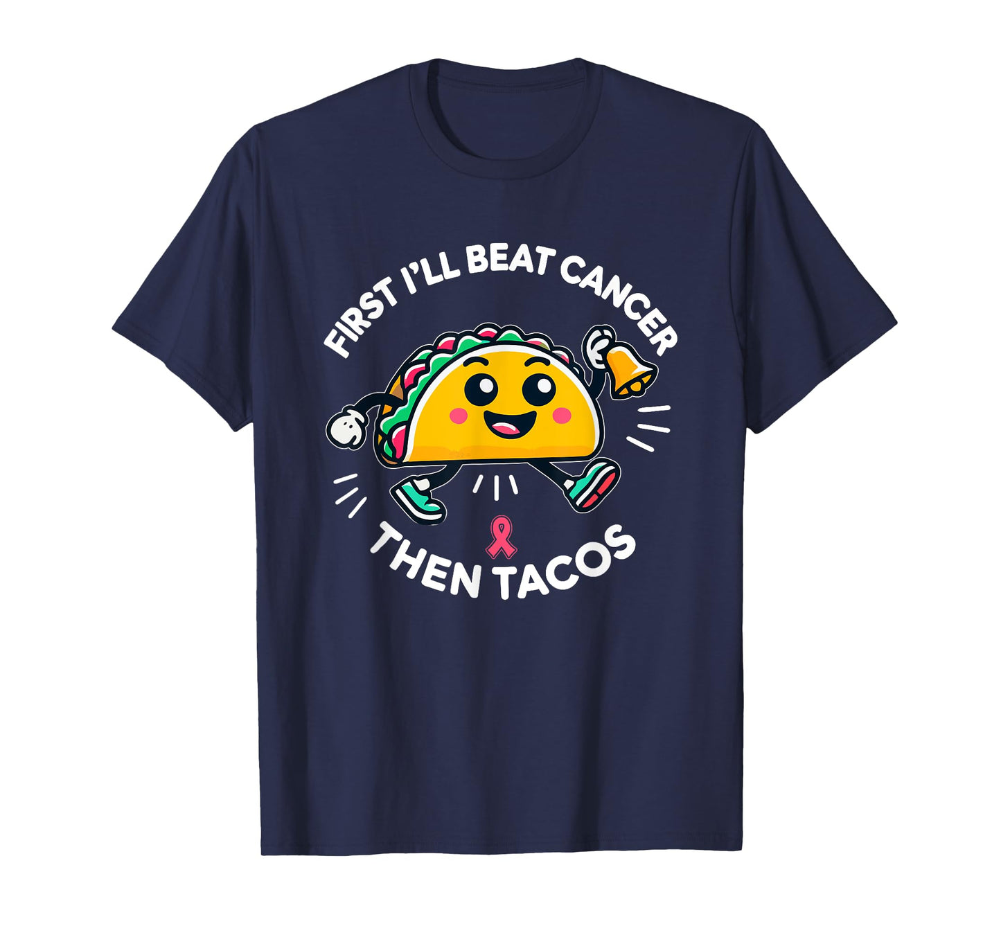 First I'll beat Cancer, And Then Tacos - Adult Humor Funny T-Shirt