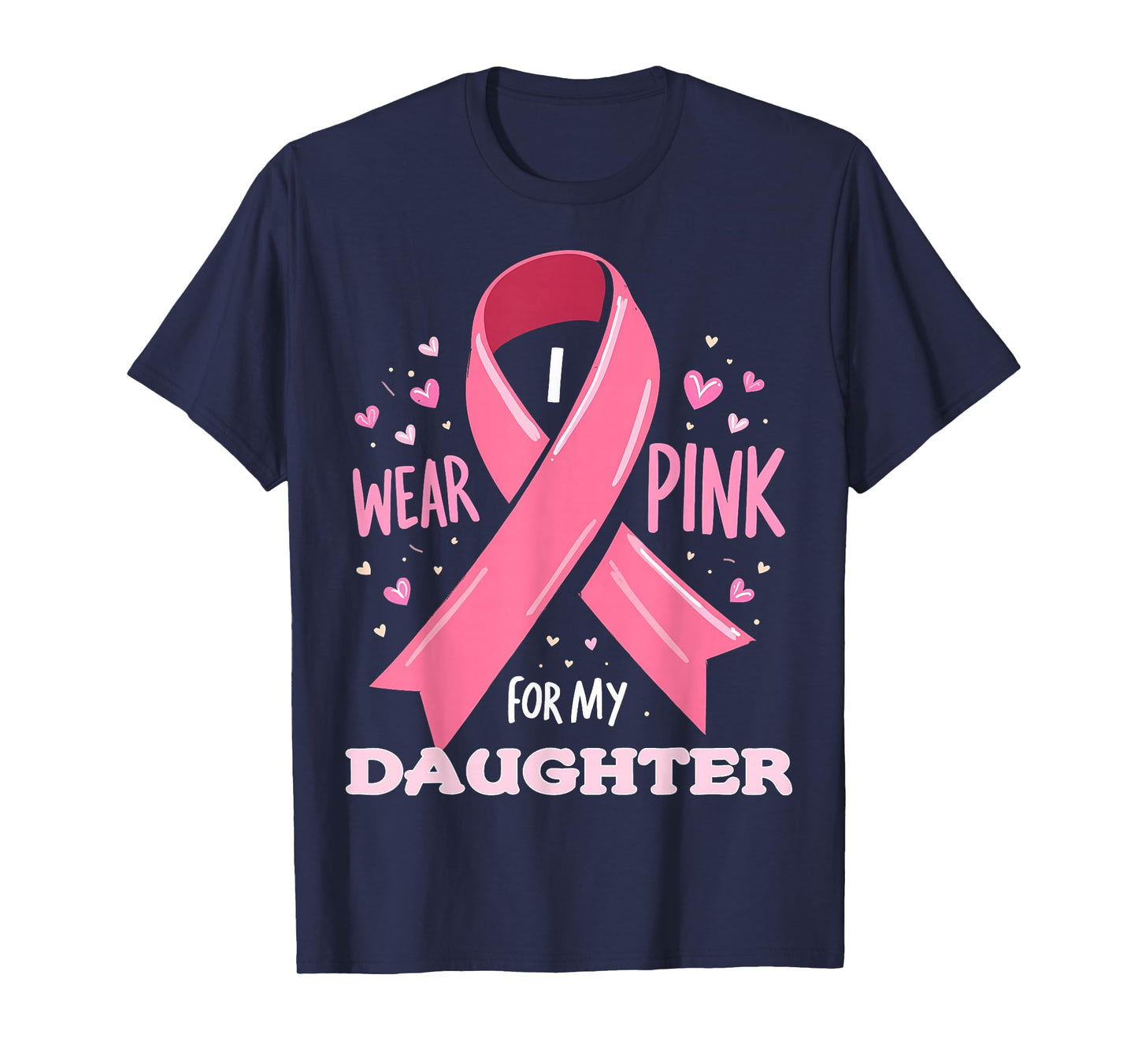 I Wear Pink For My Daughter Cancer Support Awareness T-Shirt
