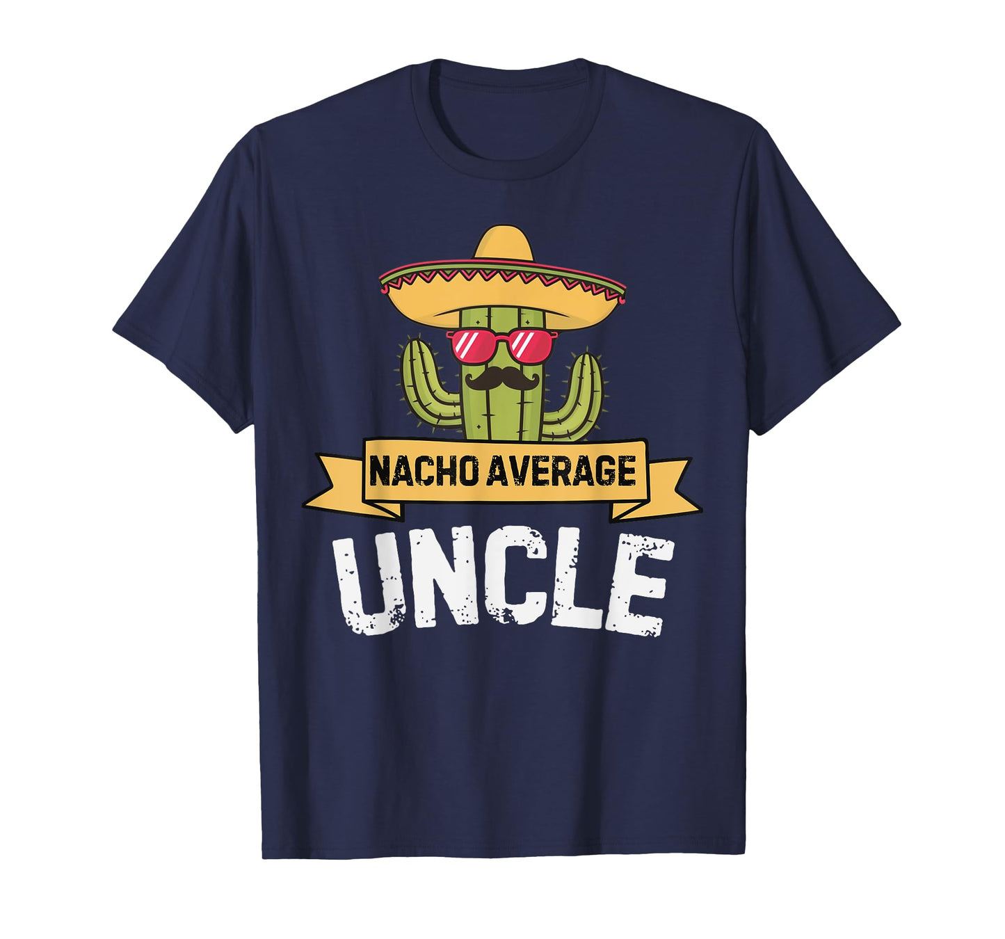 Nacho Average Uncle Funny Cinco De Mayo Mexican Uncles Humor T-Shirt