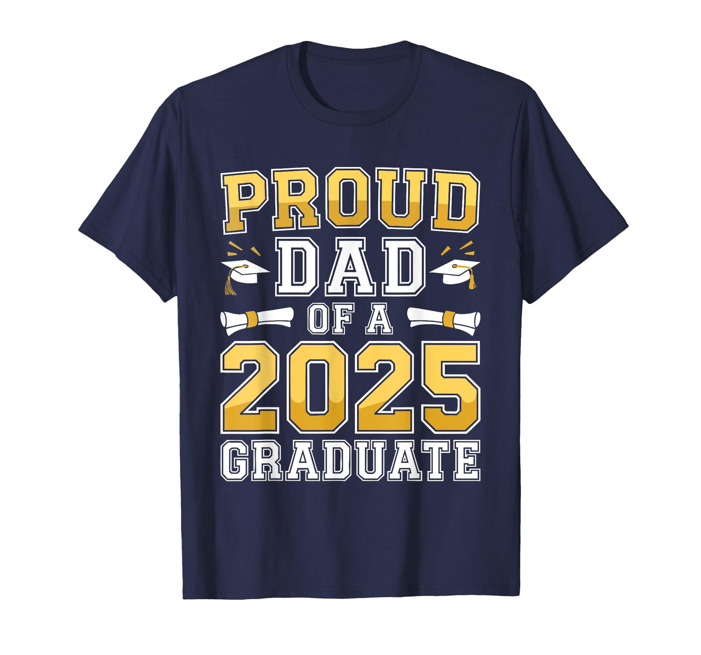 Proud Dad Of A 2025 Graduate Shirt Class Of 2025 Graduation T-Shirt