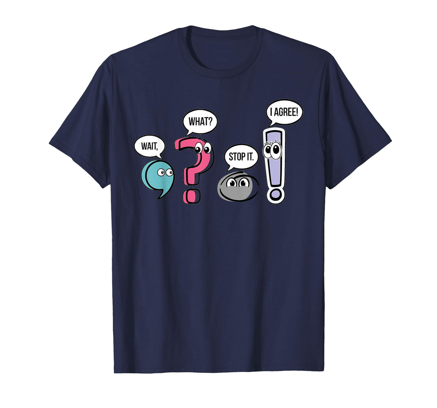 Punctuation English Teacher Gift Wait What Stop It I Agree T-Shirt