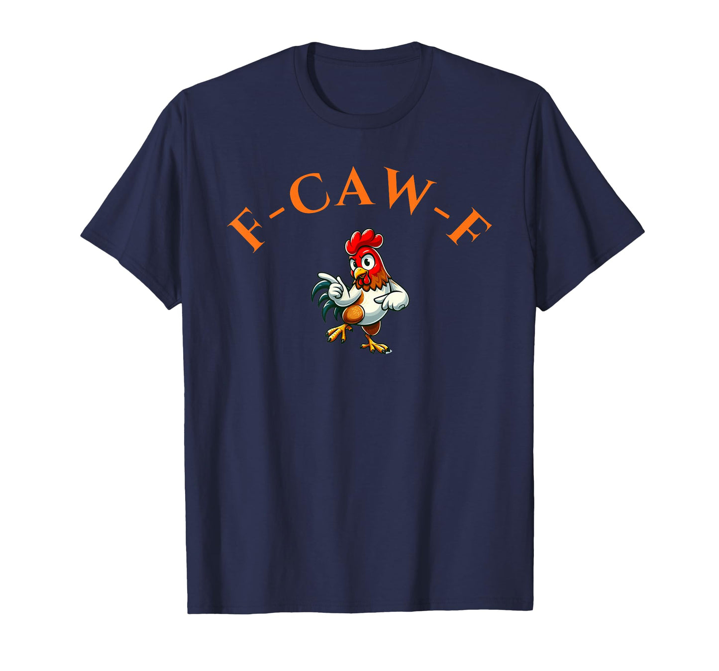 Funny F-Caw-F Chicken Rooster for Men Women T-Shirt