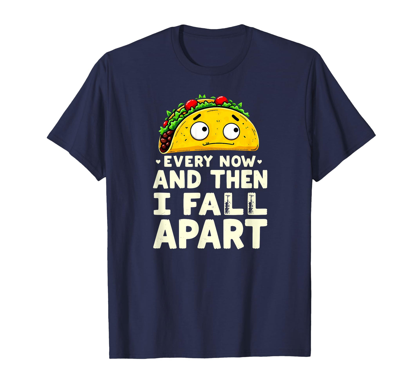 Cute Taco Every Now and Then I Fall Apart T-Shirt