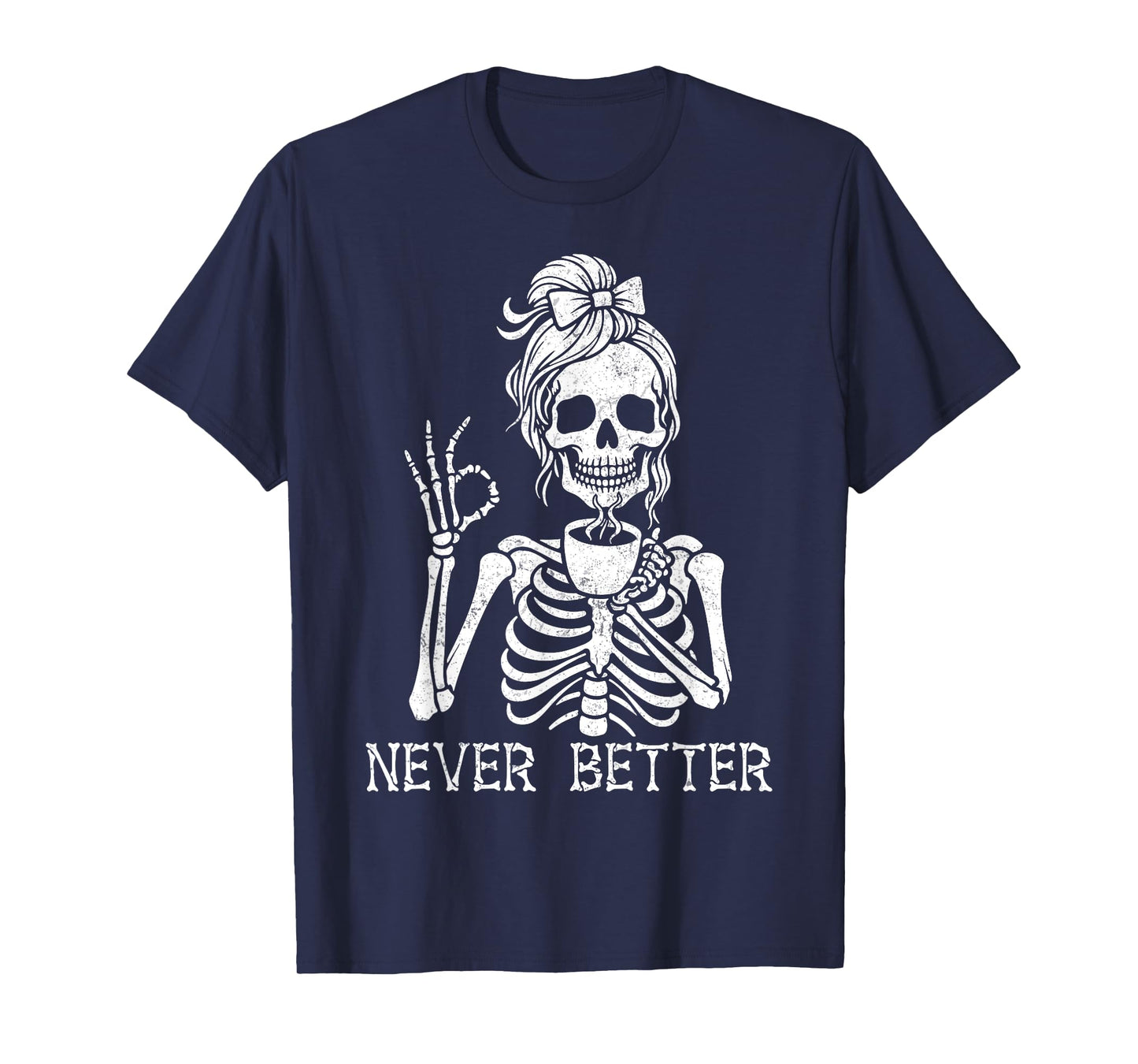 Never Better Messy Bun Skeleton Drinking Coffee Halloween T-Shirt