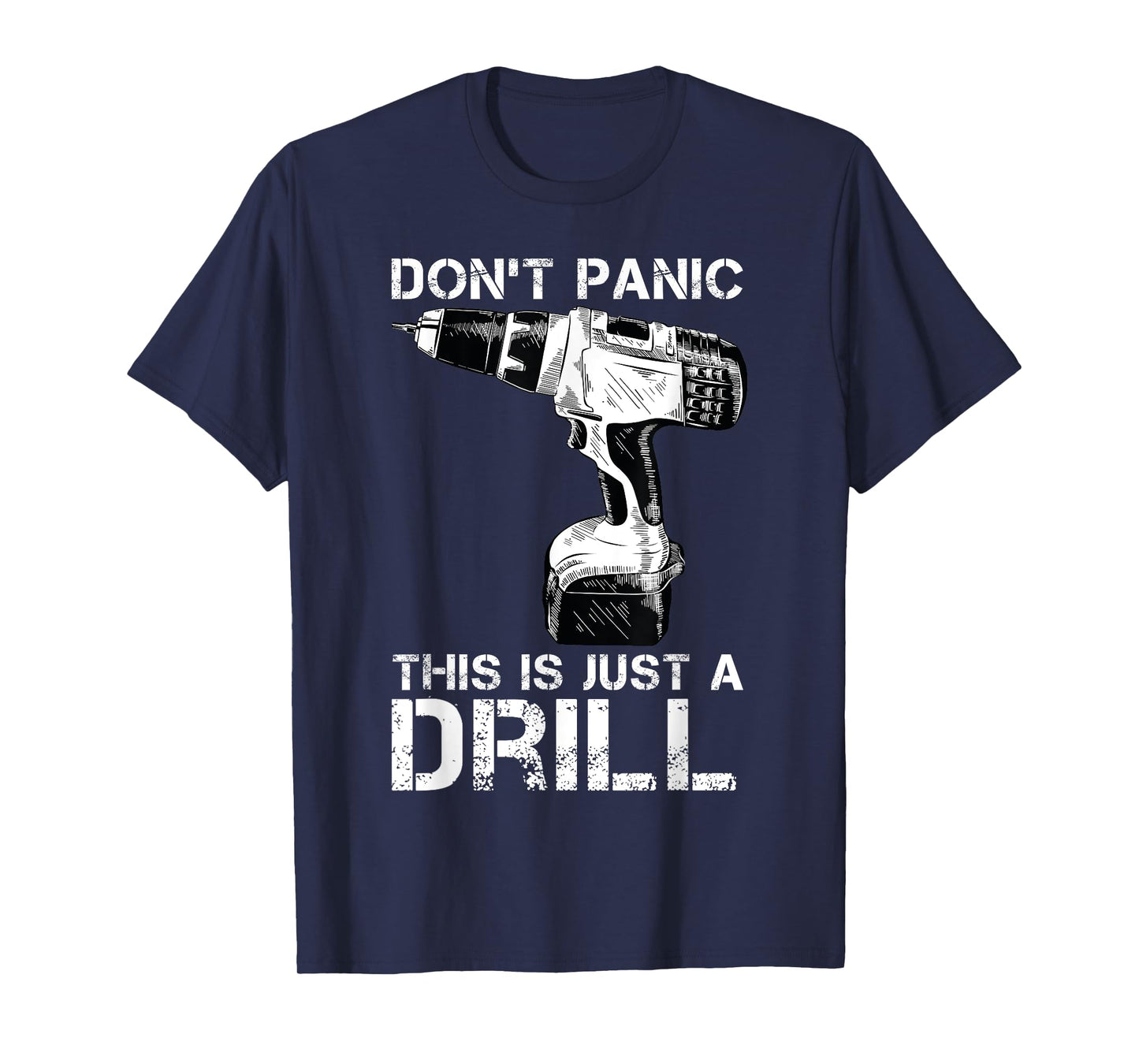 Don't Panic This is Just a Drill Funny Tool DIY Men T-Shirt
