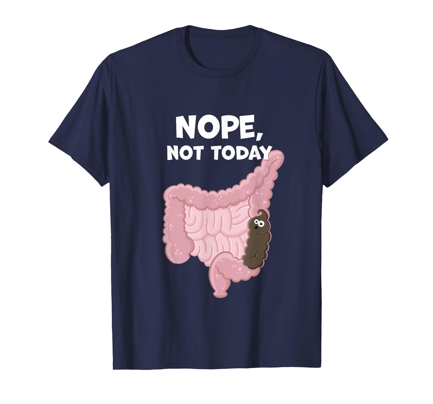 Nope Not Today Funny Constipation Potty Humor Poop in Colon T-Shirt