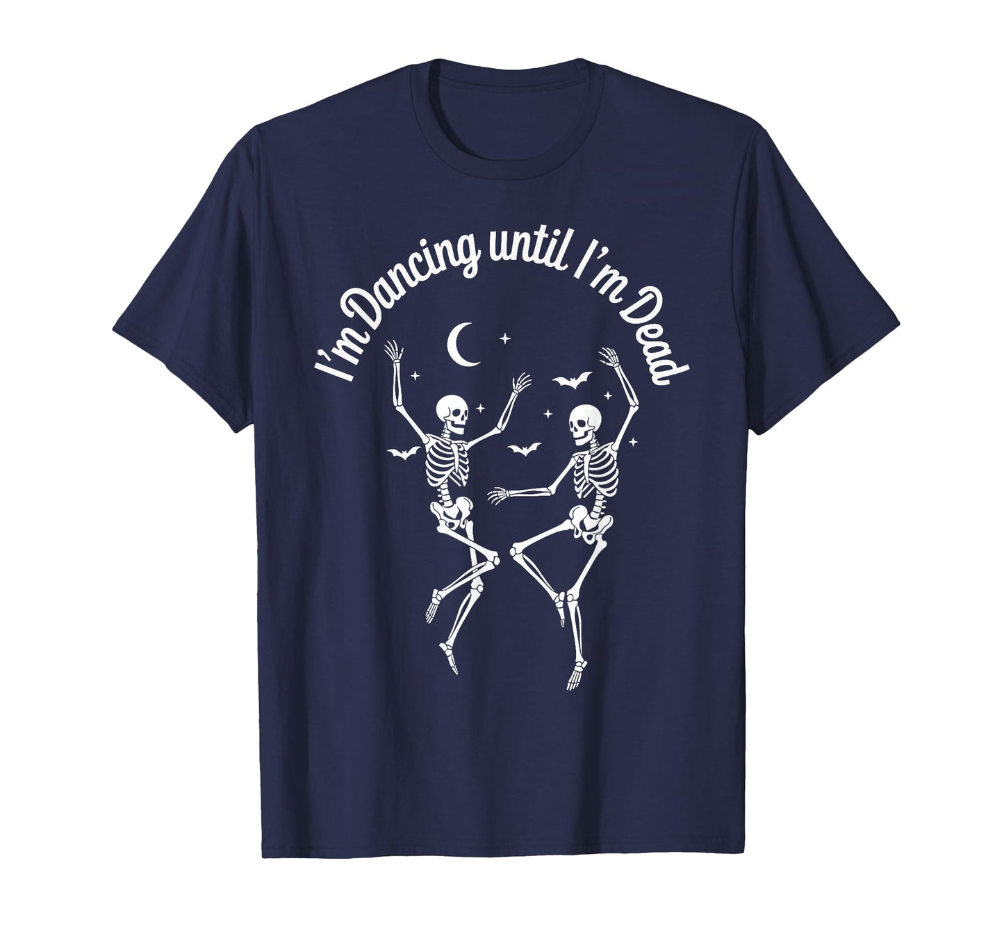 Dancing Until I’m Dead Halloween Dancing Skeleton Until Dead T-Shirt