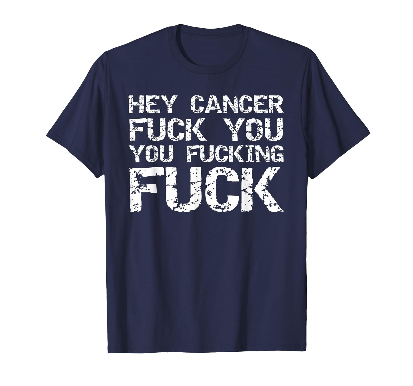 Funny Cancer Quote Gift Hey Cancer Fuck You You Fucking Fuck T-Shirt