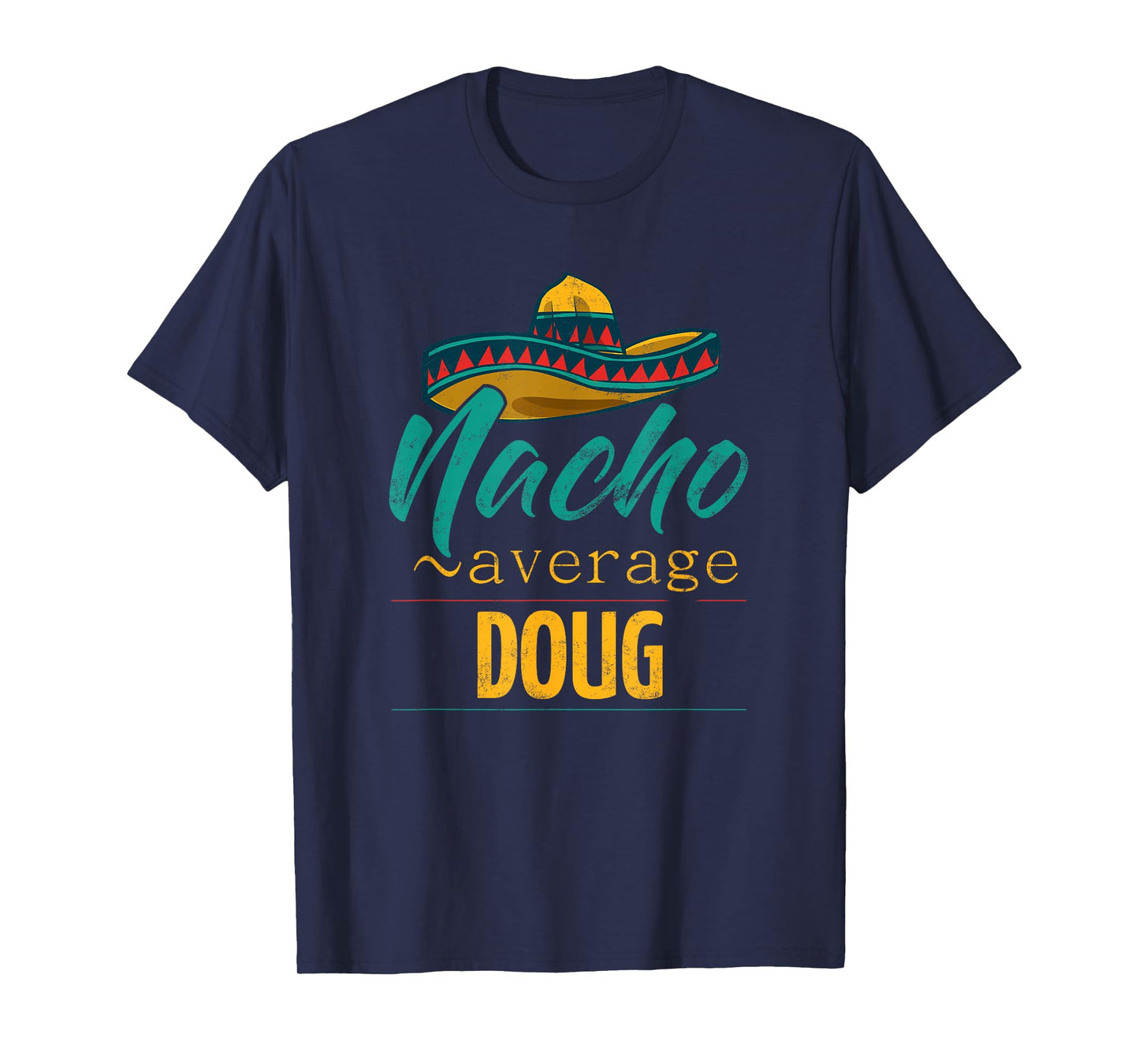 Nacho Average Doug Gift Funny Cinco De Mayo Sombrero T-Shirt