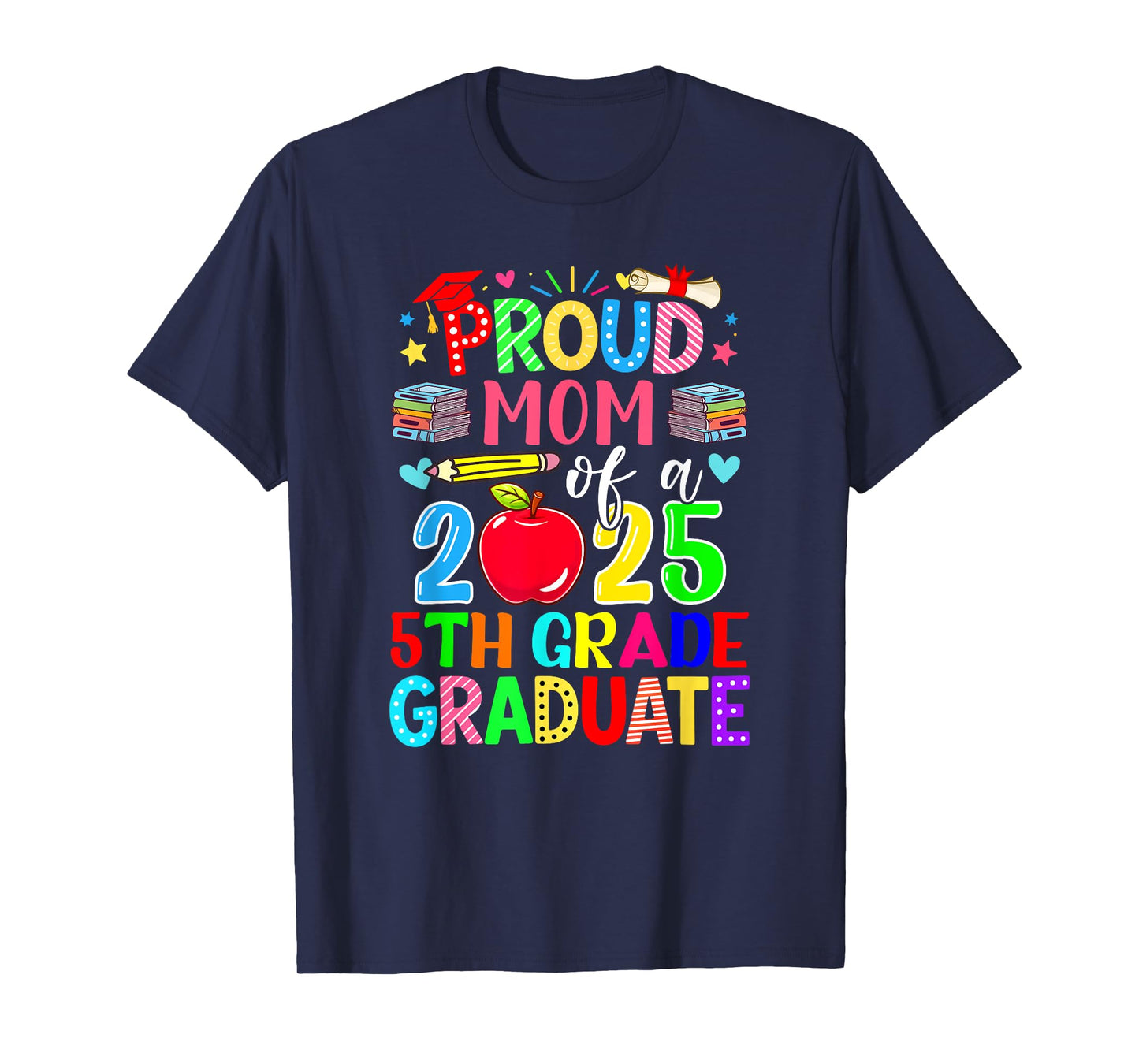 Proud Mom Of A Class Of 2025 5th Grade Graduate Colorful T-Shirt