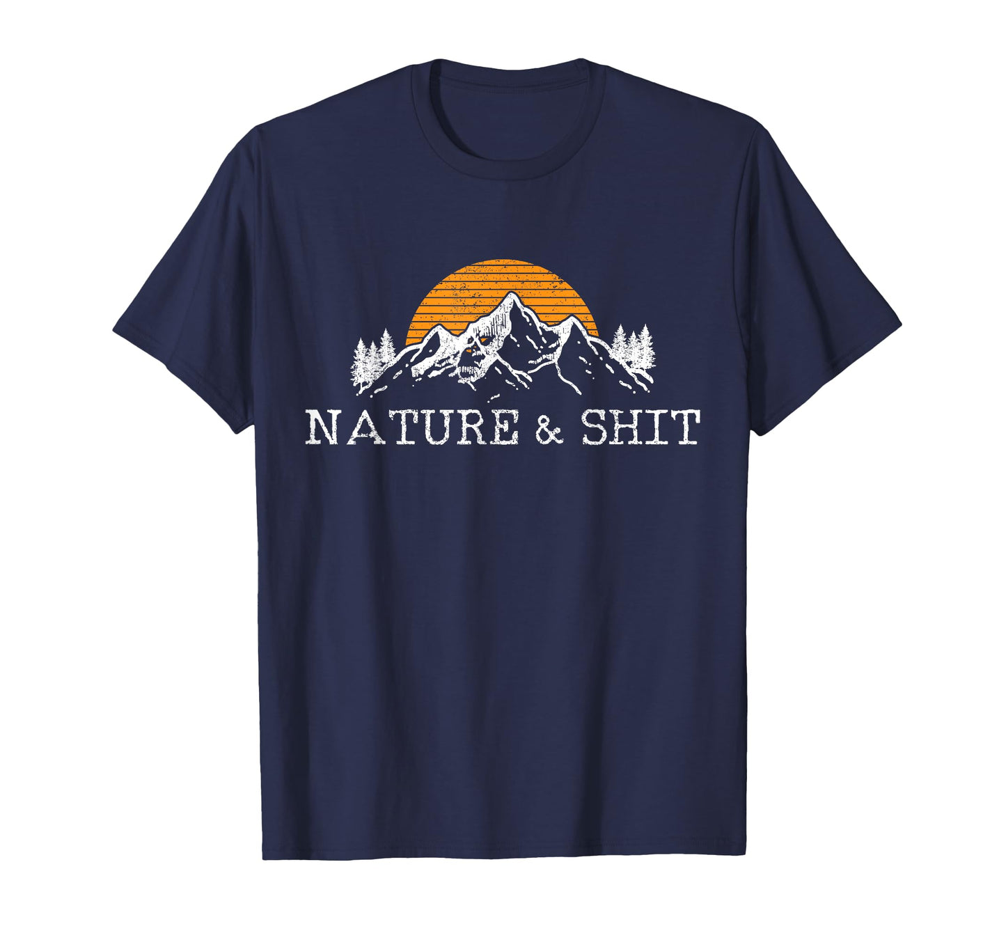 Nature & Shit - Funny Outdoor Mountains Camping Hiking Gift T-Shirt