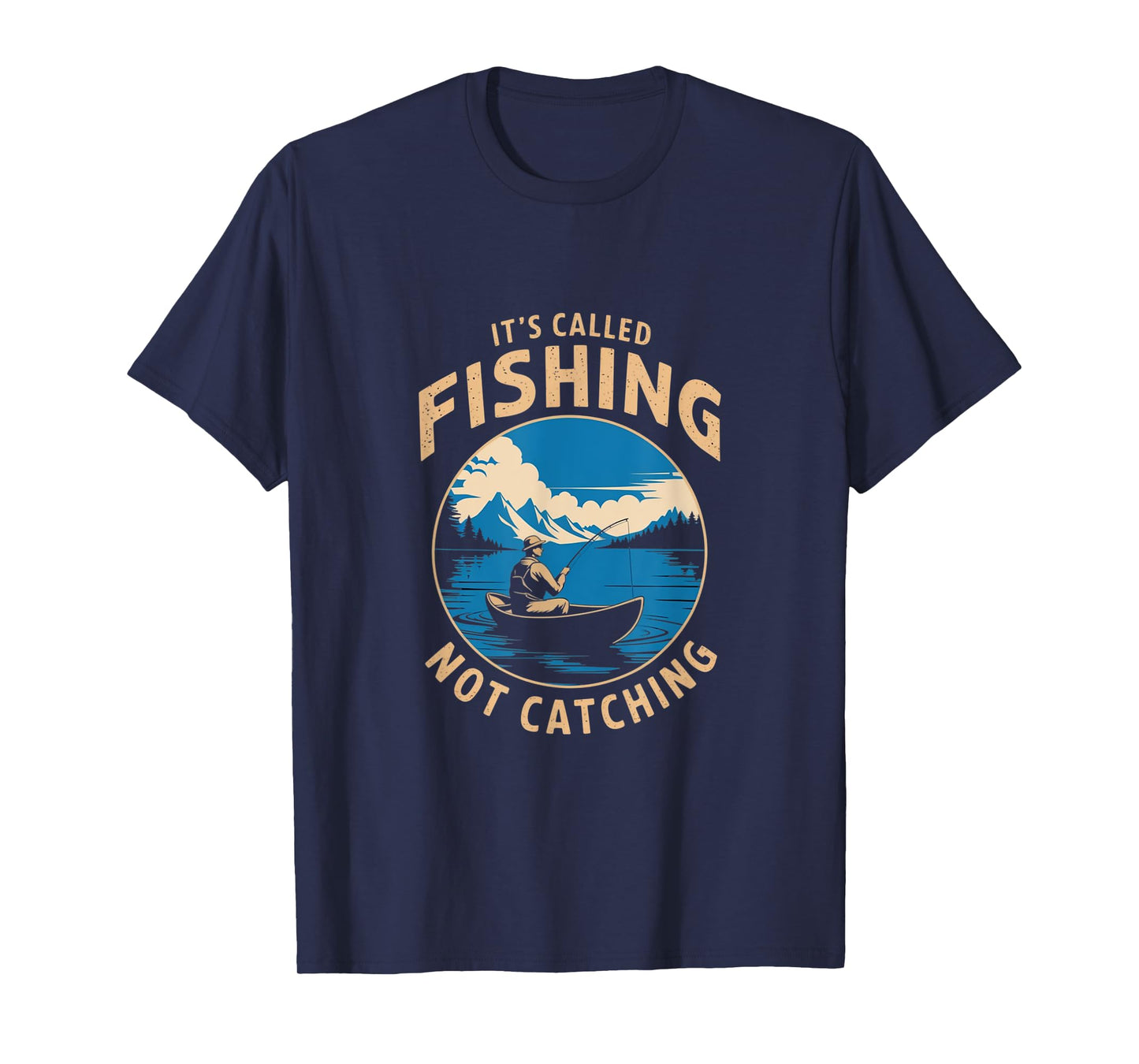 It's Called Fishing Not Catching Funny Fisherman Lake T-Shirt