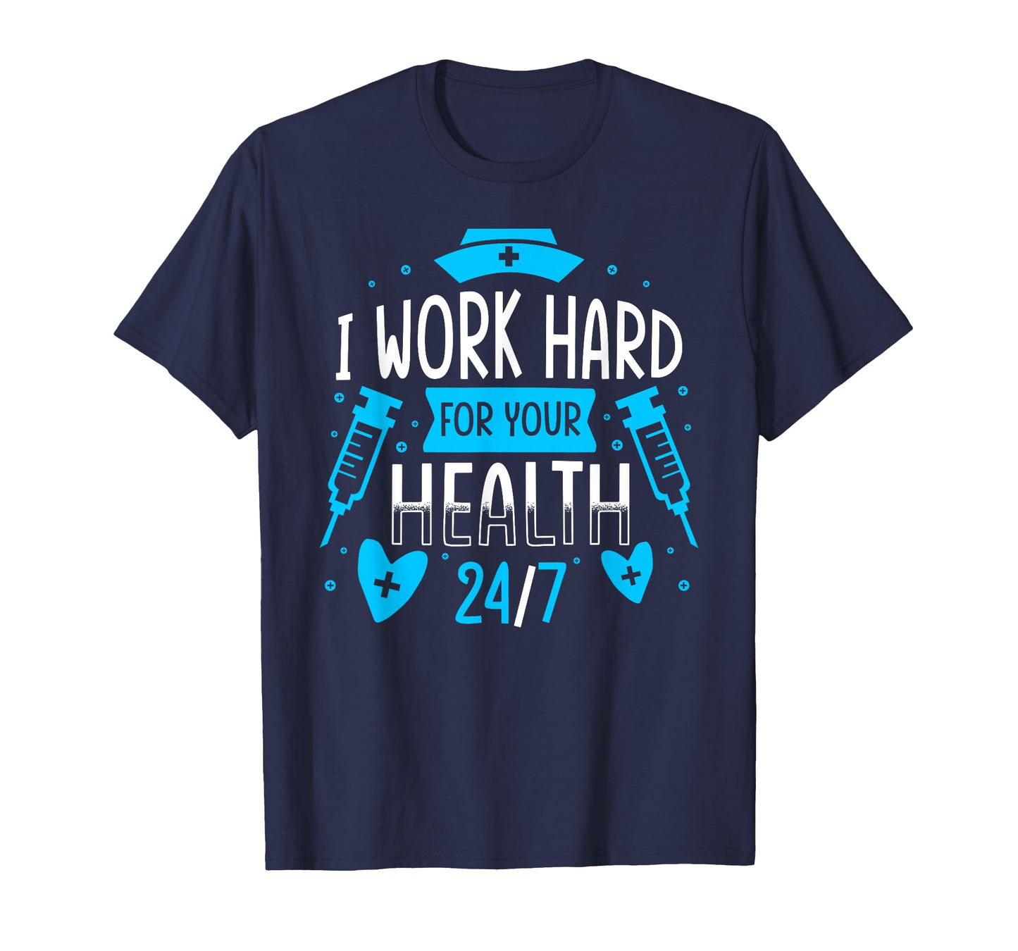 Nurse Nursing Job Quote I Work Hard For Your Health Nurse T-Shirt