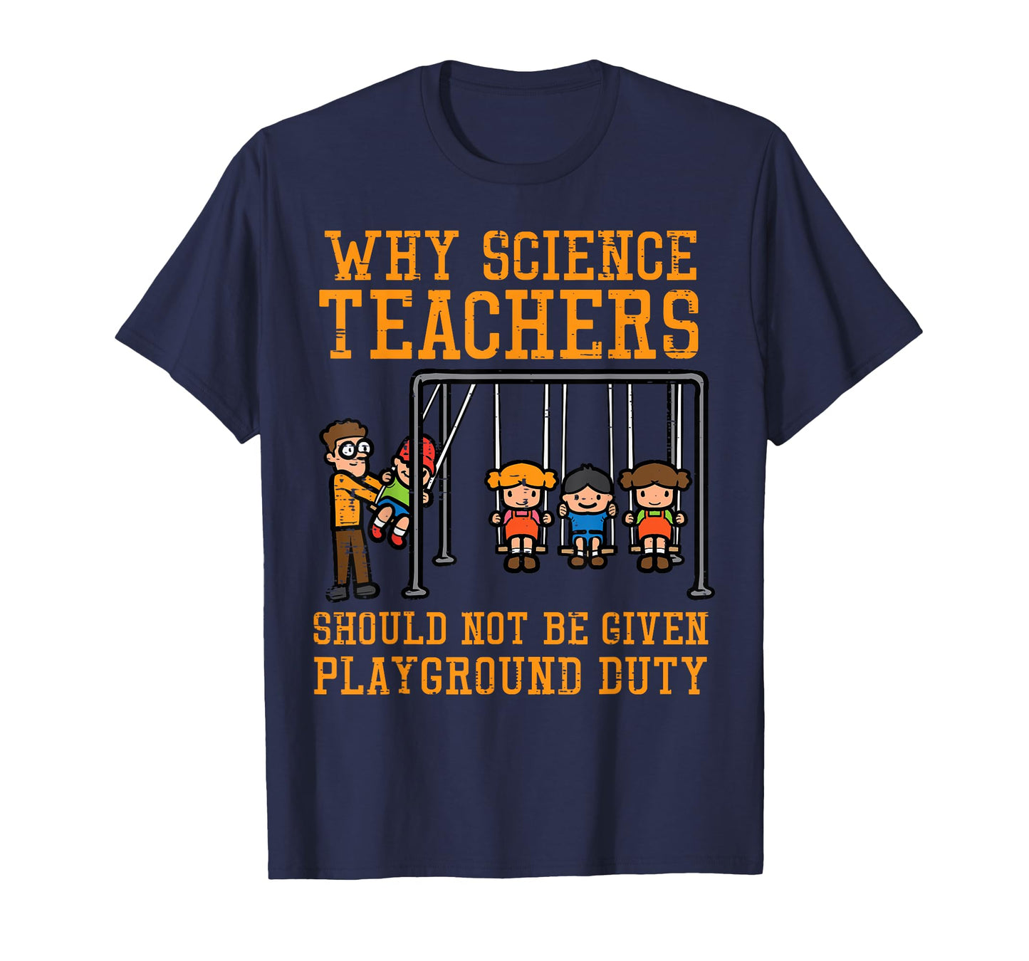 Why Science Teachers Not Given Playground Duty Men Women T-Shirt