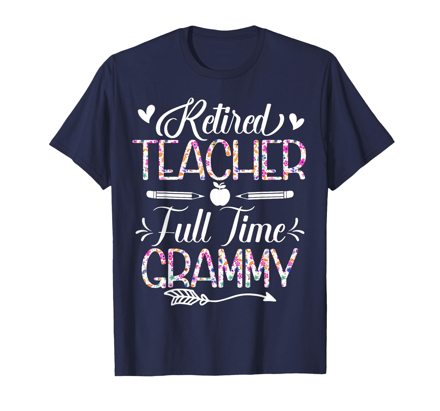 Retired Teacher Full Time Grammy Flower Funny Retirement Mom T-Shirt