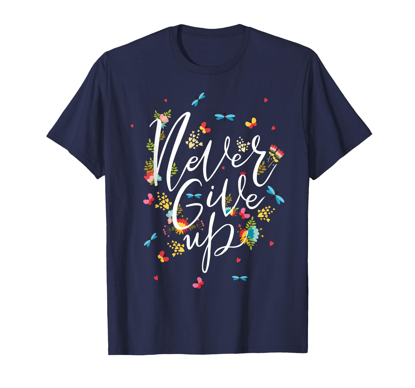 Never Ever Give Up Tee shirt, Cool Novelty Quotes Graphic T-Shirt